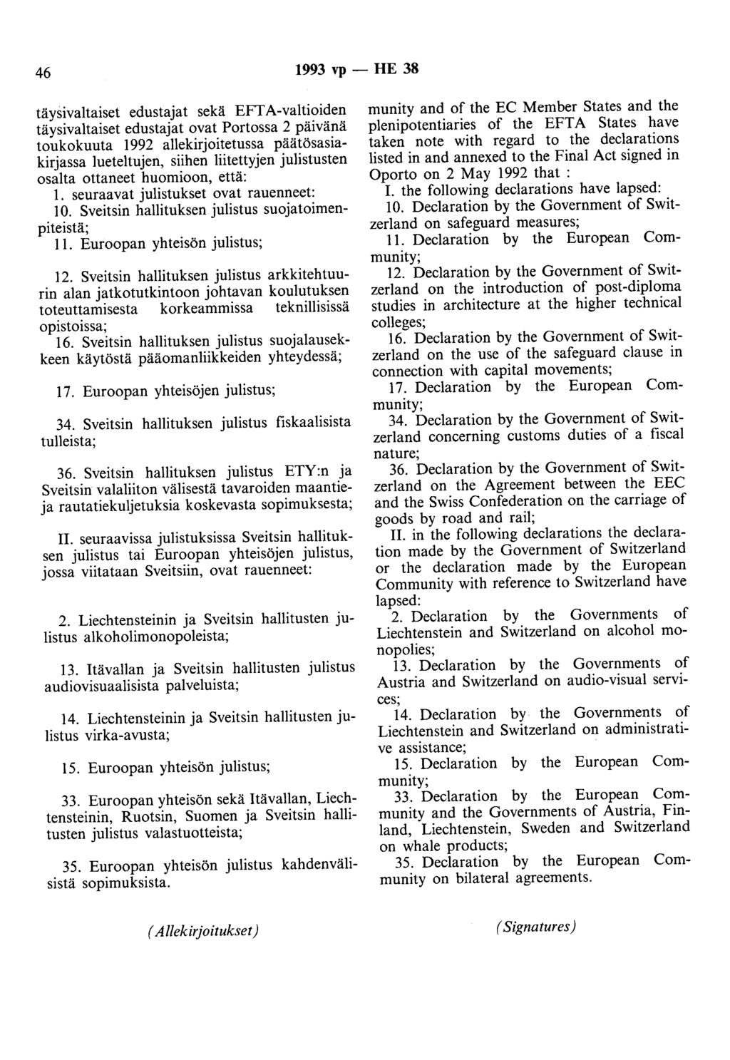 46 1993 vp - HE 38 täysivaltaiset edustajat sekä EFTA-valtioiden täysivaltaiset edustajat ovat Portossa 2 päivänä toukokuuta 1992 allekirjoitetussa päätösasiakirjassa lueteltujen, siihen liitettyjen