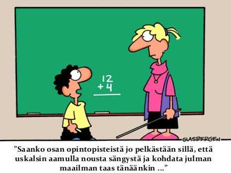KIITOS! Saanko osan arvosanasta jo pelkästään sillä, että uskalsin aamulla nousta sängystä ja kohdata julman maailman taas tänäänkin?