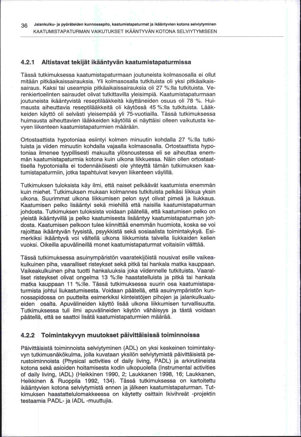 36 JaankuIku- ja pyöräteiden kunnossapito, kaatumistapaturmat ja ikääntyvien kotona selviytyminen KAATUMISTAPATURMAN VAIKUTUKSET IKAANTYVÄN KOTONA SELVIYTYMISEEN 4.2.