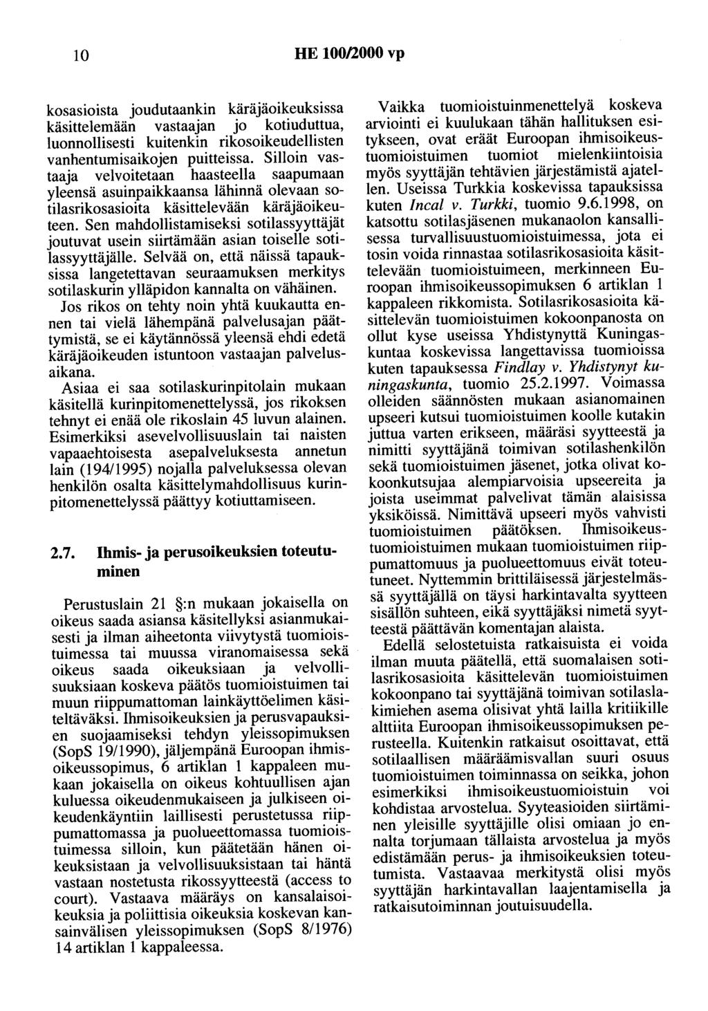 10 HE 100/2000 vp kasasioista joudutaankin käräjäoikeuksissa käsittelemään vastaajan jo kotiuduttua, luonnollisesti kuitenkin rikosoikeudellisten vanhentumisaikojen puitteissa.