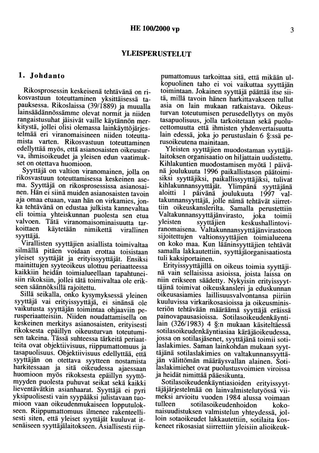 HE 100/2000 vp 3 YLEISPERUSTELUT 1. Johdanto Rikosprosessin keskeisenä tehtävänä on rikosvastuun toteuttaminen yksittäisessä tapauksessa.