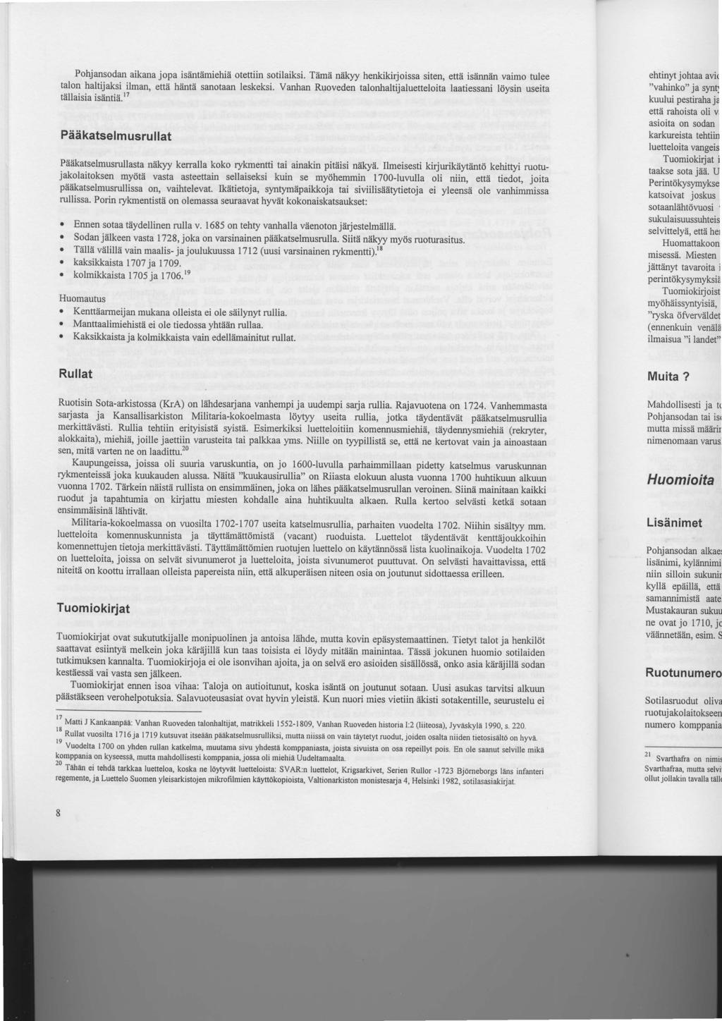 Pohjansodan aikana jopa isiintiimiehiii otettiin sotilaiksi. Tiimii ndkyy henkikirjoissa siten, ettii isiinniin vaimo tulee talon haltijaksi ilman, eft2i hiinta sanotaan leskeksi.