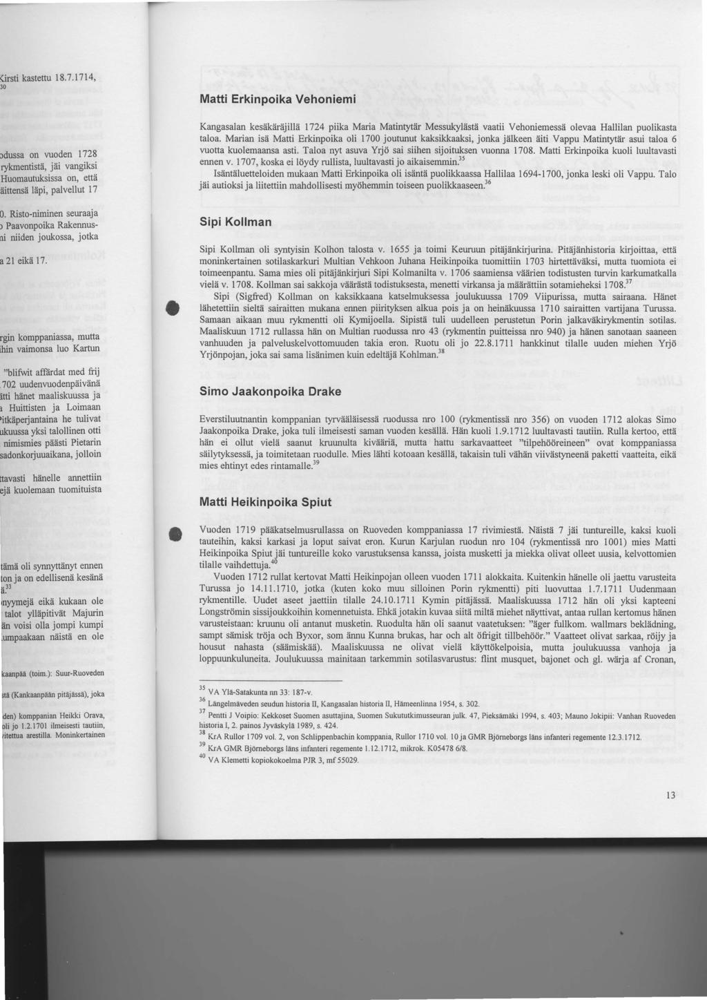 Matti Erkinpoika Vehoniemi Kangasalan kesiik?irajillii 1724 pitka Maria Matintytiir Messukyliistii vaatii Vehoniemessii olevaa Hallilan puolikasta taloa.