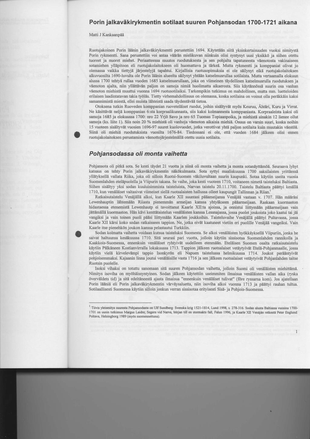 Porin jalkavdkirykmentin sotilaat suuren Pohjansodan 1700-1721 aikana Matti J Kankaanpii2i o Ruotujakoinen Porin liiiinin jalkaviikirykmentti perustettiin 1694.