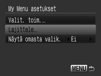 158 3 Vaihda valikkovaihtoehtojen näyttöjärjestystä. 1. Valitse - tai -painikkeella [Lajittele]. 2. Paina -painiketta. 3. Valitse siirrettävä valikkovaihtoehto - tai -painikkeella.