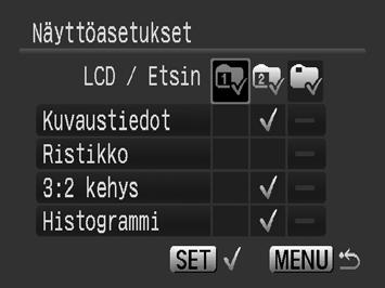 67 2 Valitse [LCD/Etsin]. 1. Valitse -, -, - tai - painikkeella, tai. Määrittää nestekidenäytön näyttötilan DISP.-painikkeen painamisen jälkeen. Jos et halua vaihtaa näyttötilaa, tuo DISP.