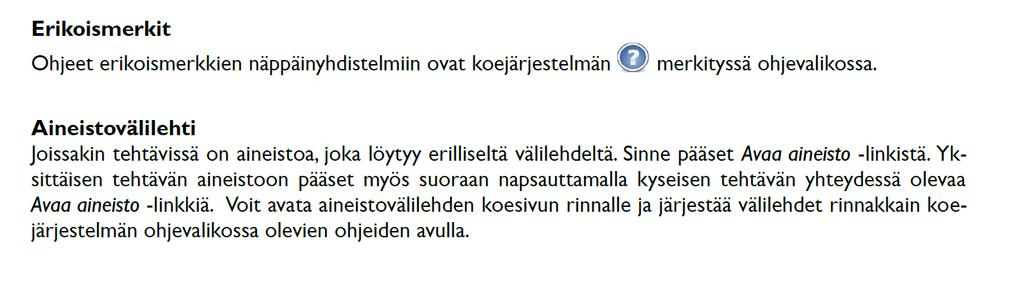 Kevään 2017 tutkinnosta alkaen toisen kotimaisen kielen ja vieraan kielen sähköisissä kokeissa ei enää ole erillistä kuullun ymmärtämisen osakoetta.