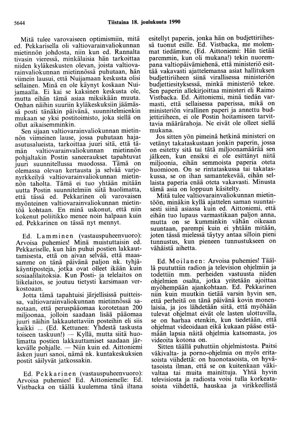 5644 Tiistaina 18. joulukunta 1990 Mitä tulee varovaiseen optimismiin, mitä ed. Pekkarisella oli valtiovarainvaliokunnan mietinnön johdosta, niin kun ed.