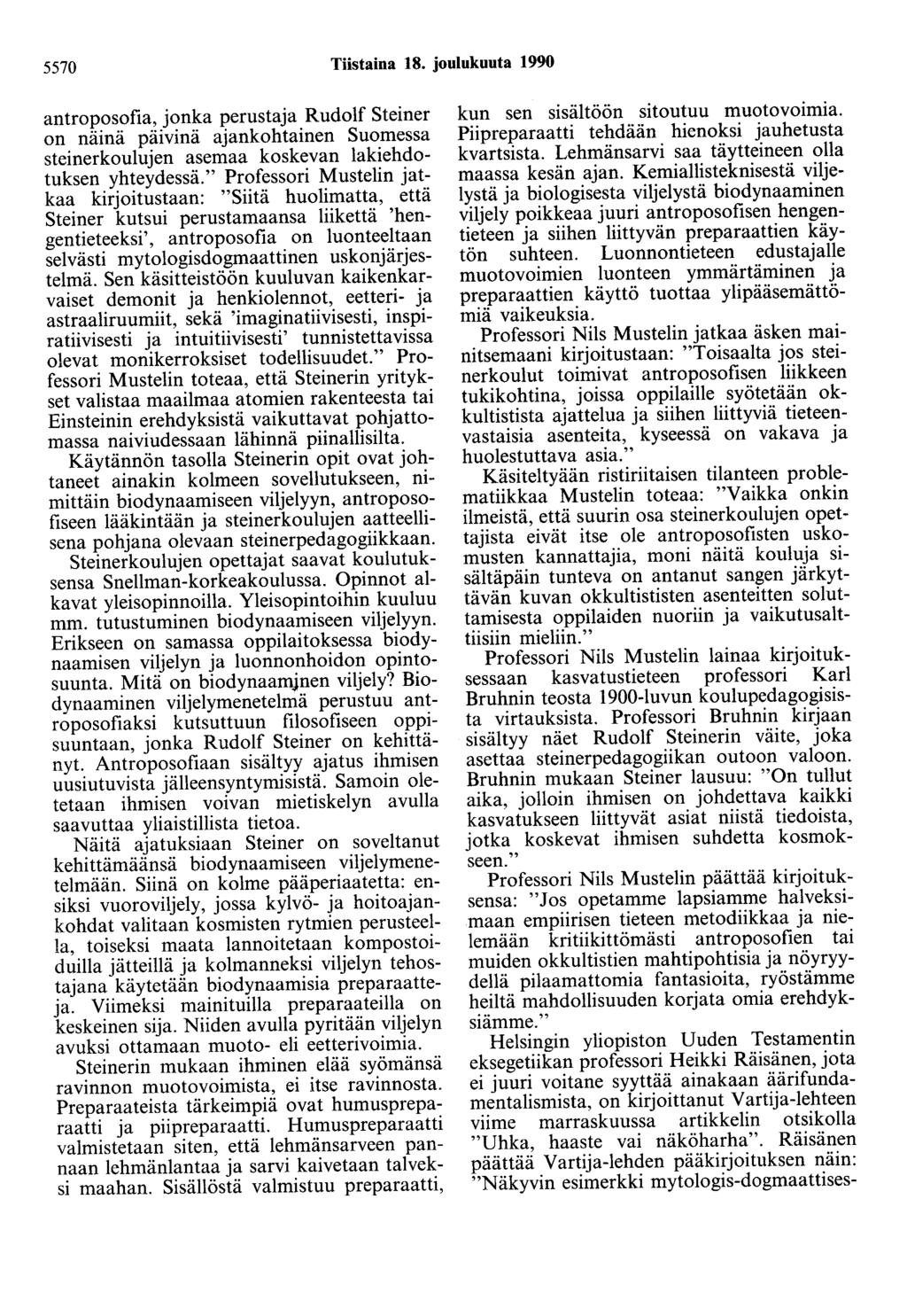 5570 Tiistaina 18. joulukuuta 1990 antroposofia, jonka perustaja Rudolf Steiner on näinä päivinä ajankohtainen Suomessa steinerkoulujen asemaa koskevan lakiehdotuksen yhteydessä.