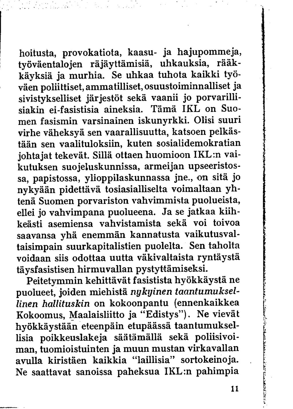 hoitusta, provokatiota, kaasu- ja hajupommeja, työväentalojen räjäyttämisiä, uhkauksia, rääkkäyksiä ja murhia.