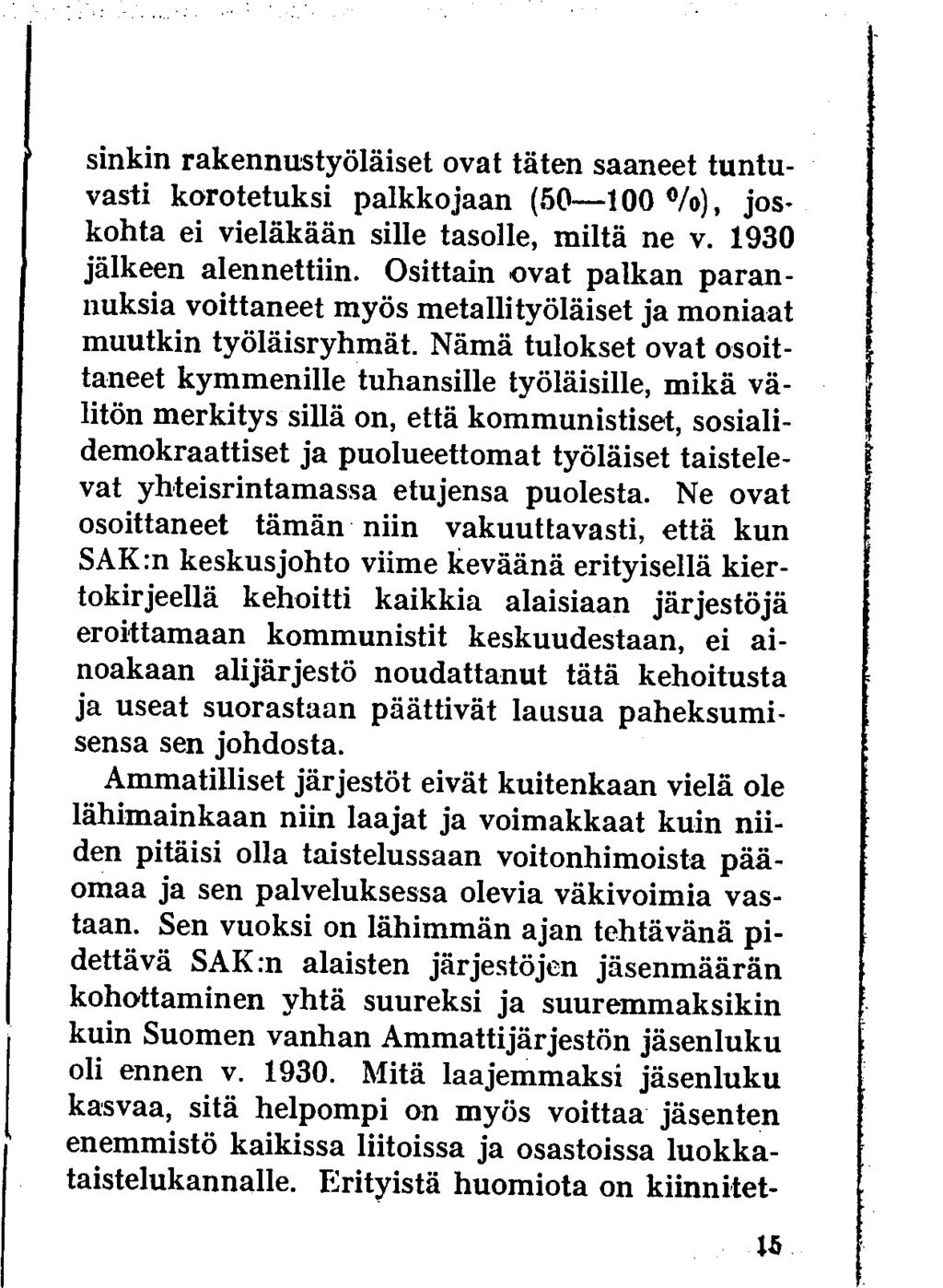 sinkin rakennustyöläiset ovat täten saaneet tuntuvasti korotetuksi palkkojaan (50 100 %), joskohta ei vieläkään sille tasolle, miltä ne v. 1930 jälkeen alennettiin.