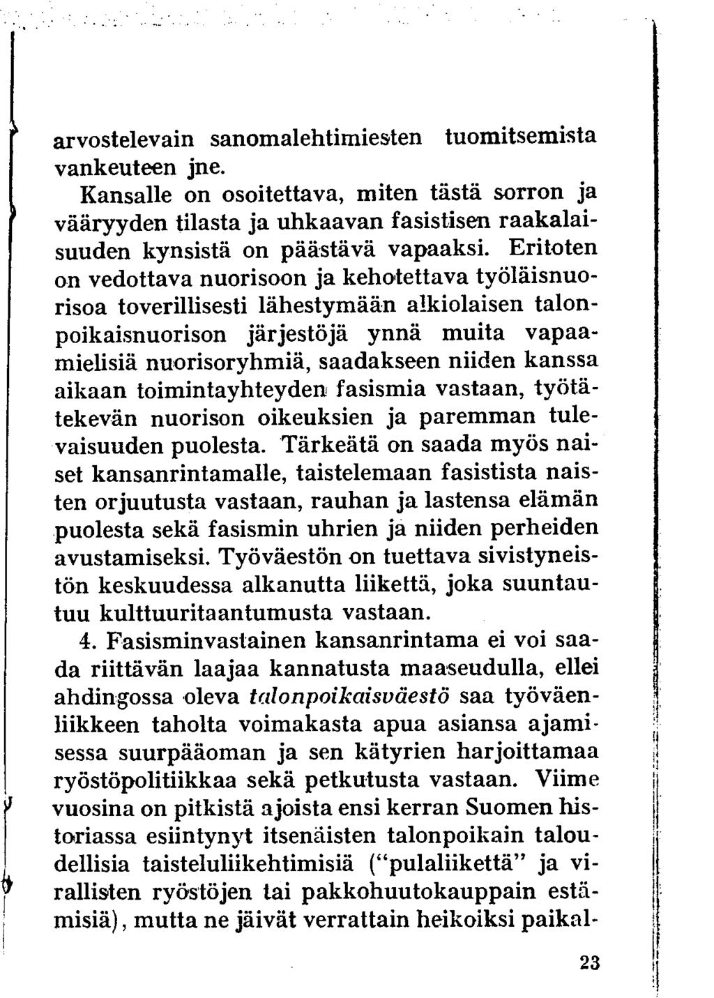 arvostelevain sanomalehtimiesten tuomitsemista vankeuteen jne. Kansalle on osoitettava, miten tästä sorron ja vääryyden tilasta ja uhkaavan fasistisen raakalaisuuden kynsistä on päästävä vapaaksi.