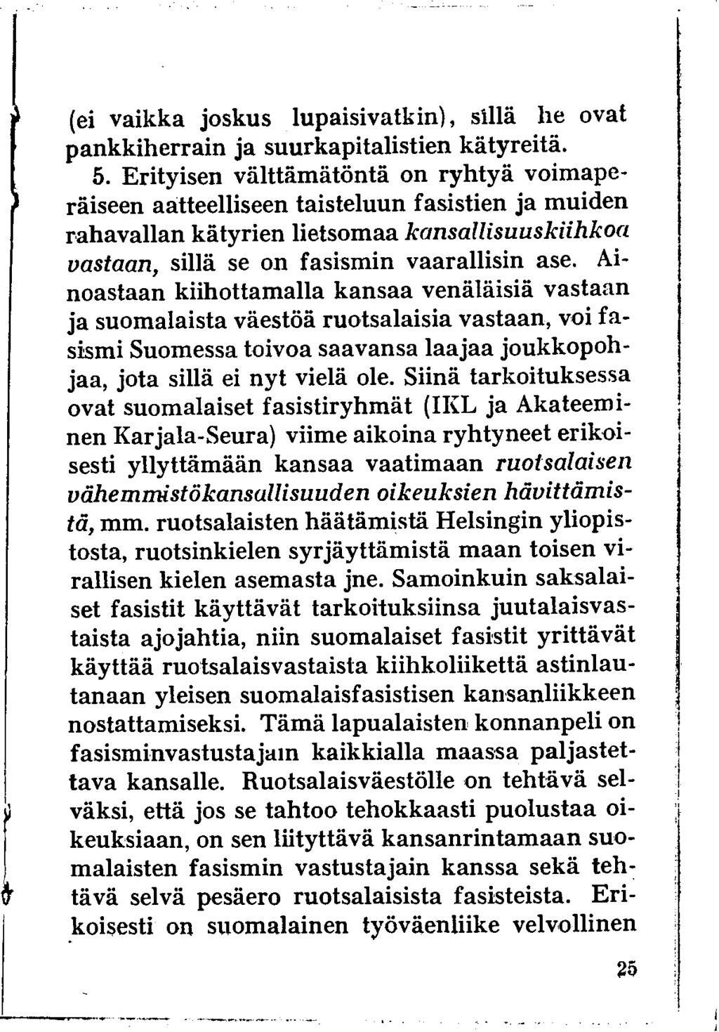 (ei vaikka joskus lupaisivatkin), sillä he ovat pankkiherrain ja suurkapitalistien kätyreitä. 5.