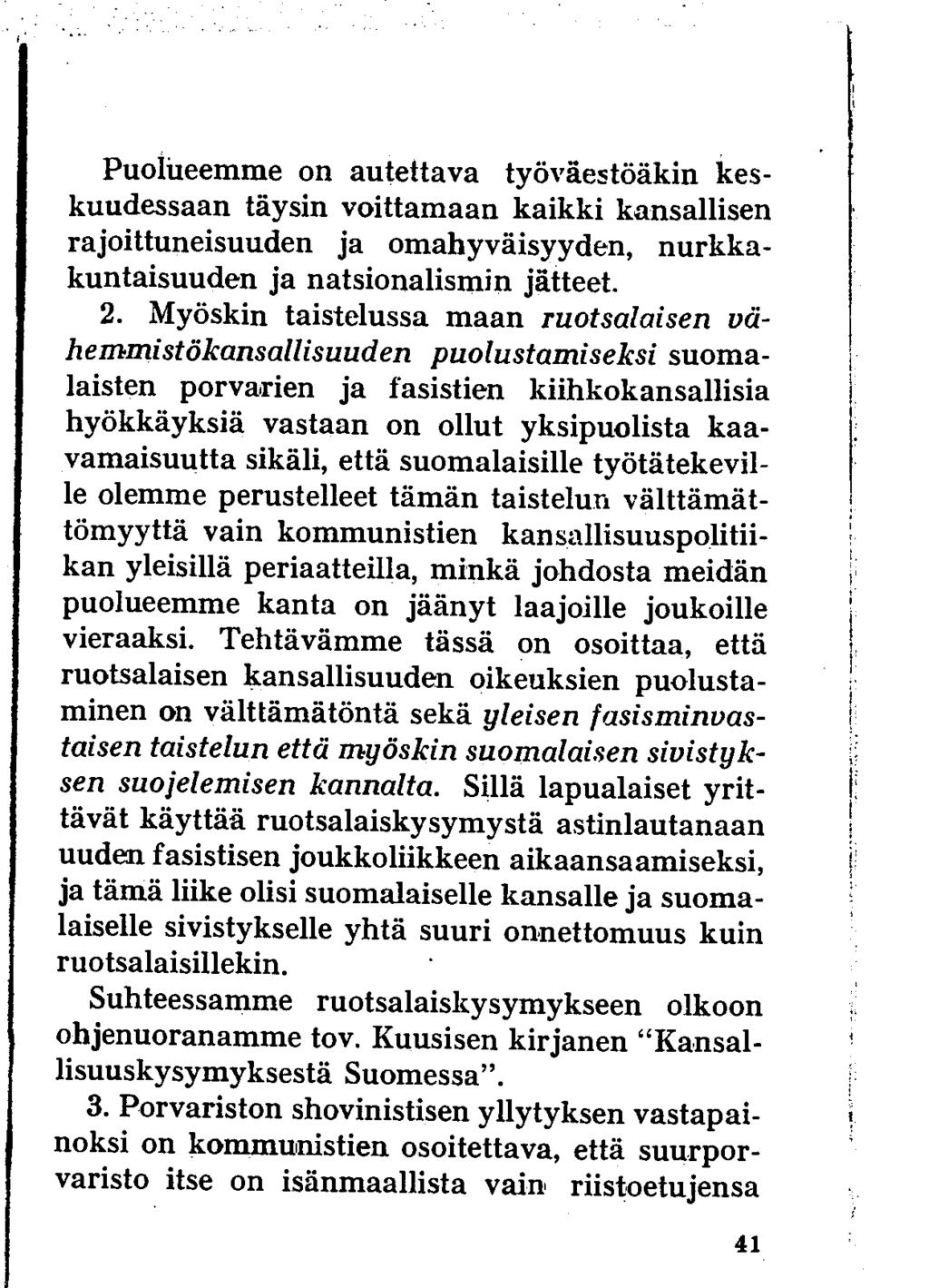 Puolueemme on autettava työväestöäkin keskuudessaan täysin voittamaan kaikki kansallisen rajoittuneisuuden ja omahyväisyyden, nurkkakuntaisuuden ja natsionalismin jätteet. 2.