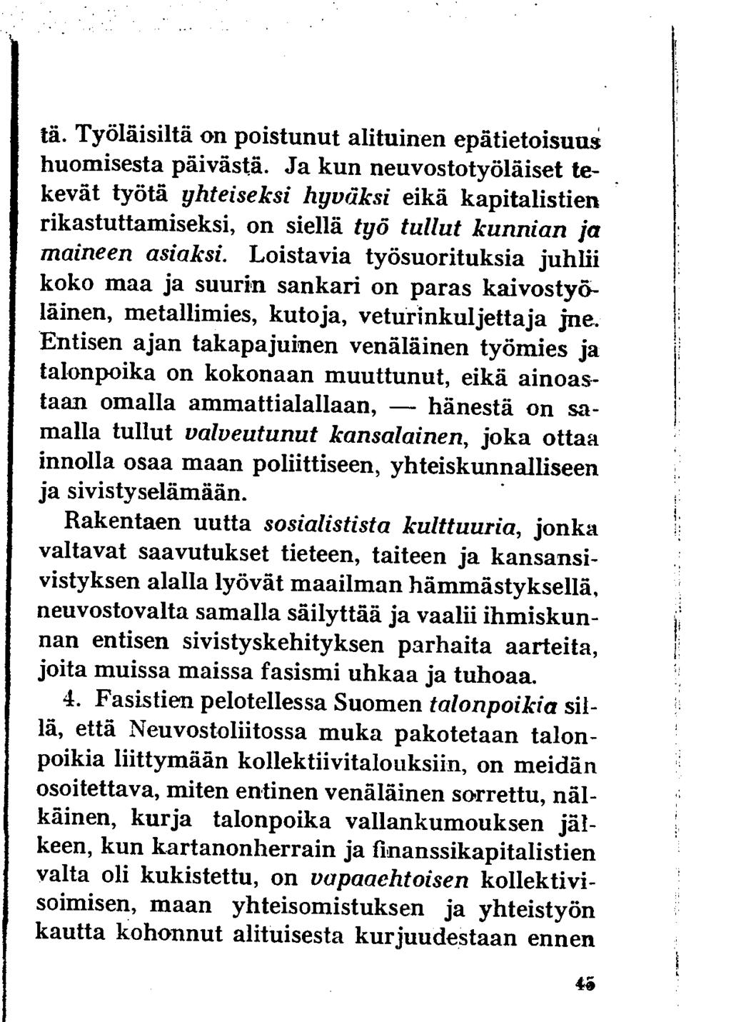tä. Työläisiltä on poistunut alituinen epätietoisuus huomisesta päivästä.