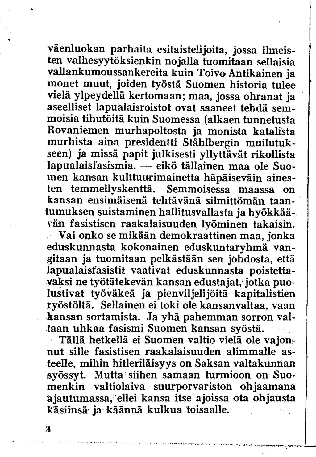 väenluokan parhaita esitaistelijoita, jossa ilmeisten valhesyytöksienkin nojalla tuomitaan sellaisia vallankumoussankereita kuin Toivo Antikainen ja monet muut, joiden työstä Suomen historia tulee