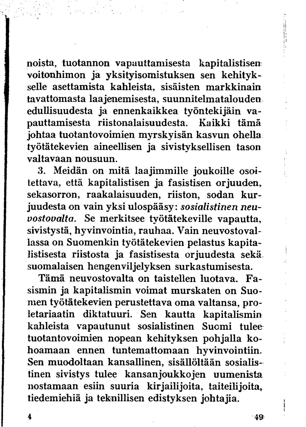 noista, tuotannon vapauttamisesta kapitalistisen voitonhimon ja yksityisomistuksen sen kehitykselle asettamista kahleista, sisäisten markkinain tavattomasta laajenemisesta, suunnitelmatalouden