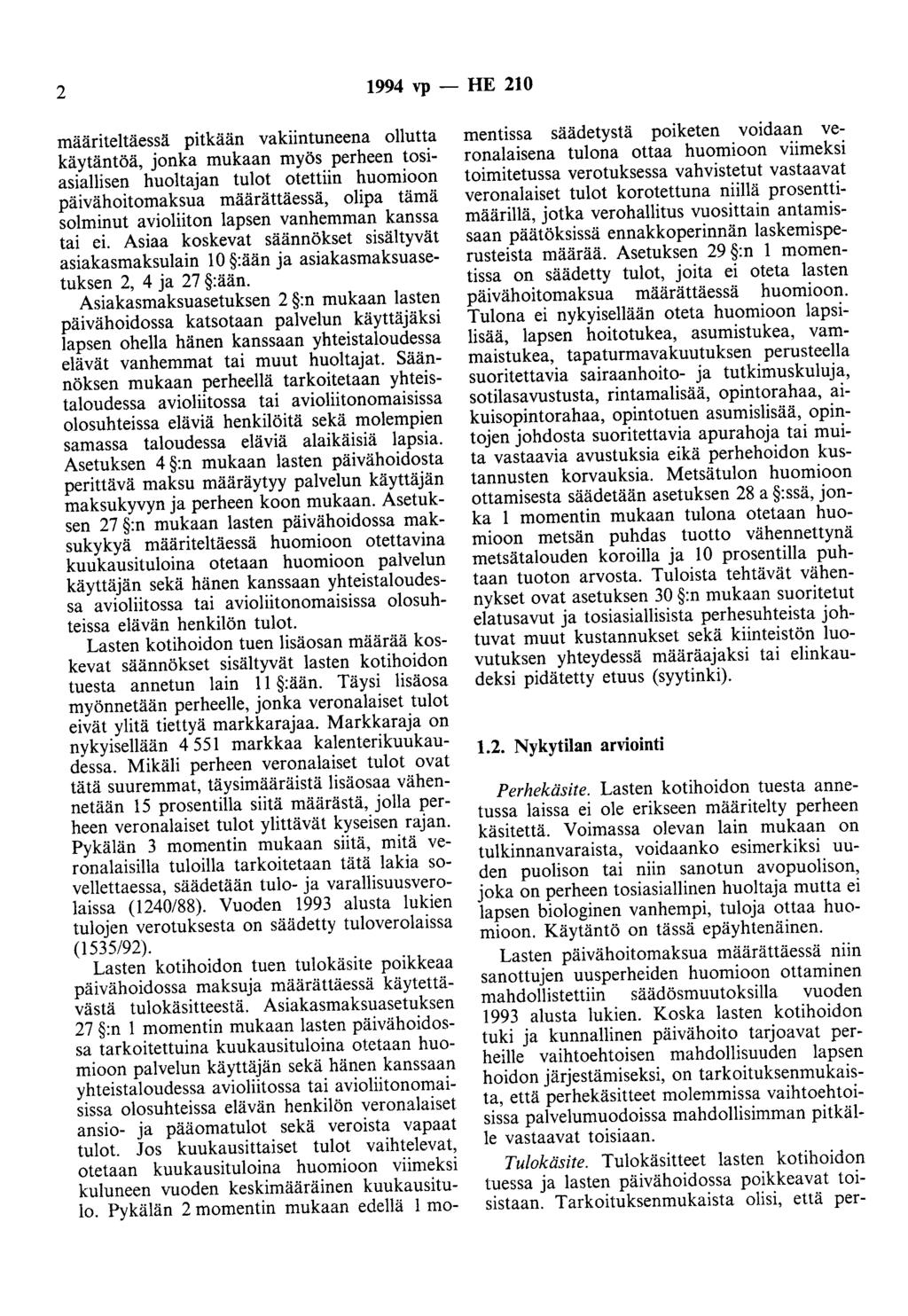 2 1994 vp - HE 210 määriteltäessä pitkään vakiintuneena ollutta käytäntöä, jonka mukaan myös perheen tosiasiallisen huoltajan tulot otettiin huomioon päivähoitomaksua määrättäessä, olipa tämä