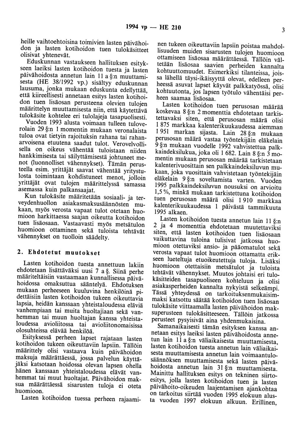 1994 vp -- HE 210 3 heille vaihtoehtoisina toimivien lasten päivähoidon ja lasten kotihoidon tuen tulokäsitteet olisivat yhtenevät.