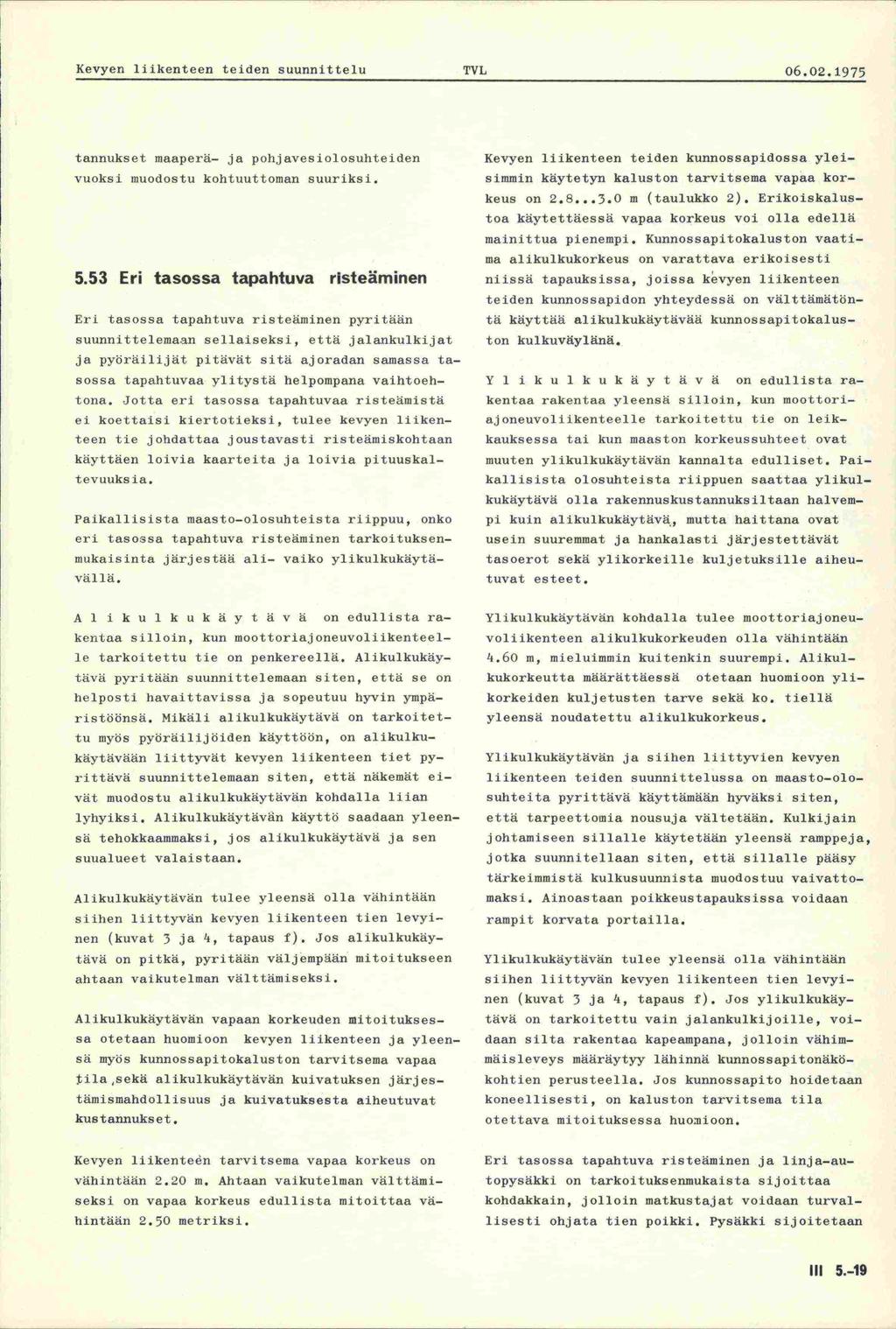 Kevyen liikenteen teiden suunnittelu PVL 06.02.1975 tannukset maaperä- ja pohjavesiolosuhteiden vuoksi inuodostu kohtuuttoman suuriksi. 5.