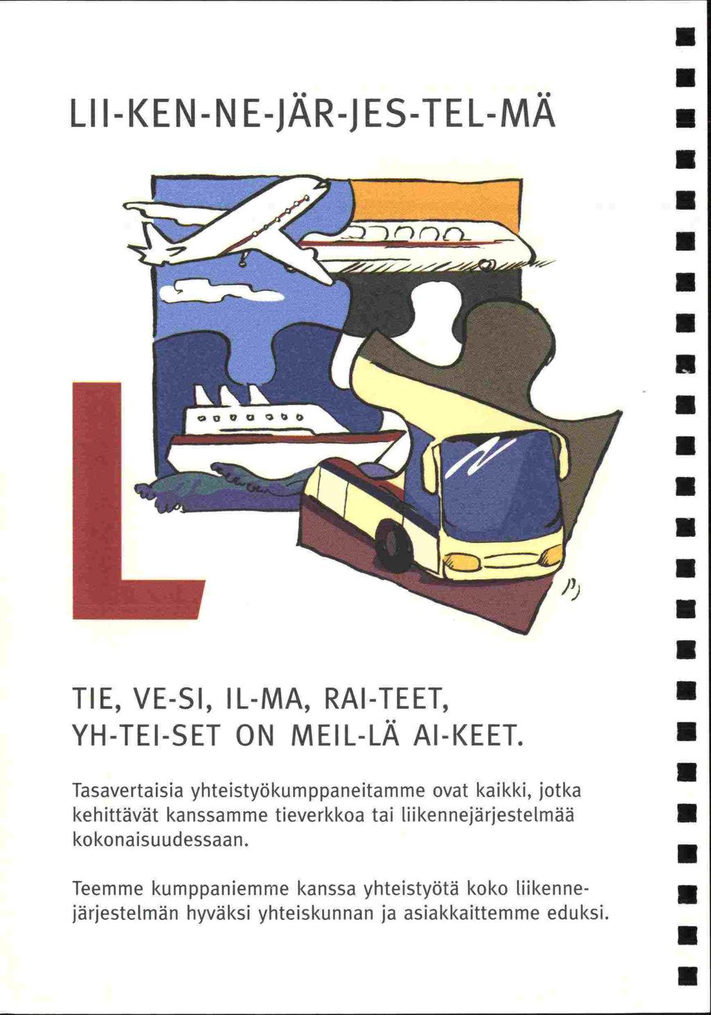 LII-KEN-NE-JÄR-JES-TEL-MÄ TIE, VE-SI, IL-MA, RAI-TEET, YH-TEI-SET ON MEIL-LÄ Al-KEET.