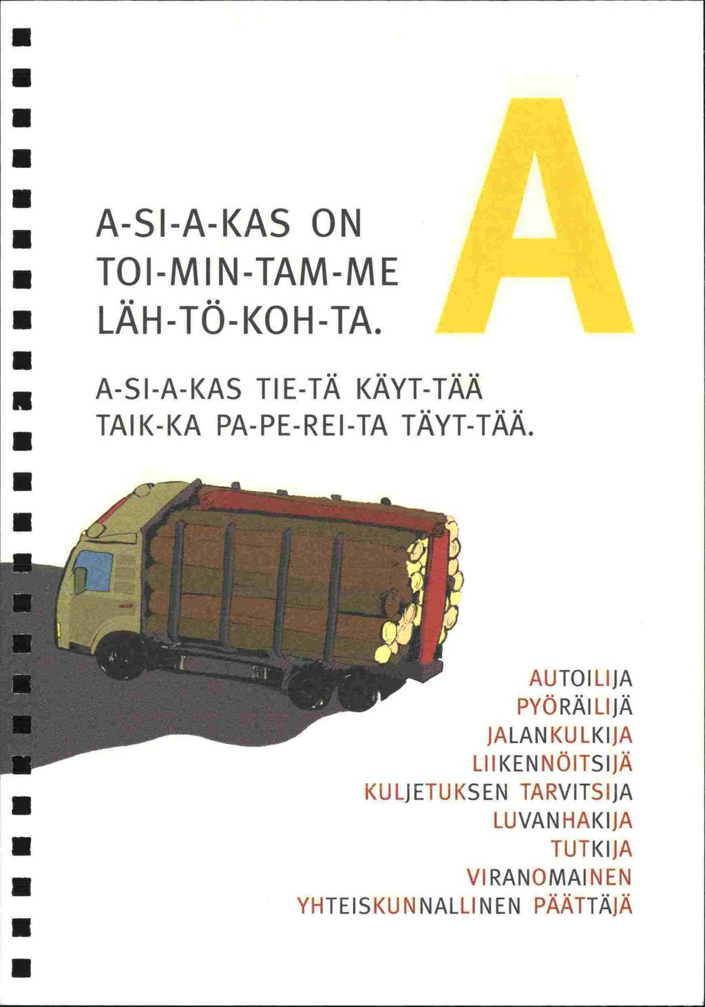 A-SI-A-KAS ON TOI-MIN-TAM-ME LÄH-TÖ-KOH-TA. A-SI-A-KAS TIE-TÄ KÄYT-TÄÄ - TAIK-KA PA-PE-REI-TA TÄYT-TÄÄ.
