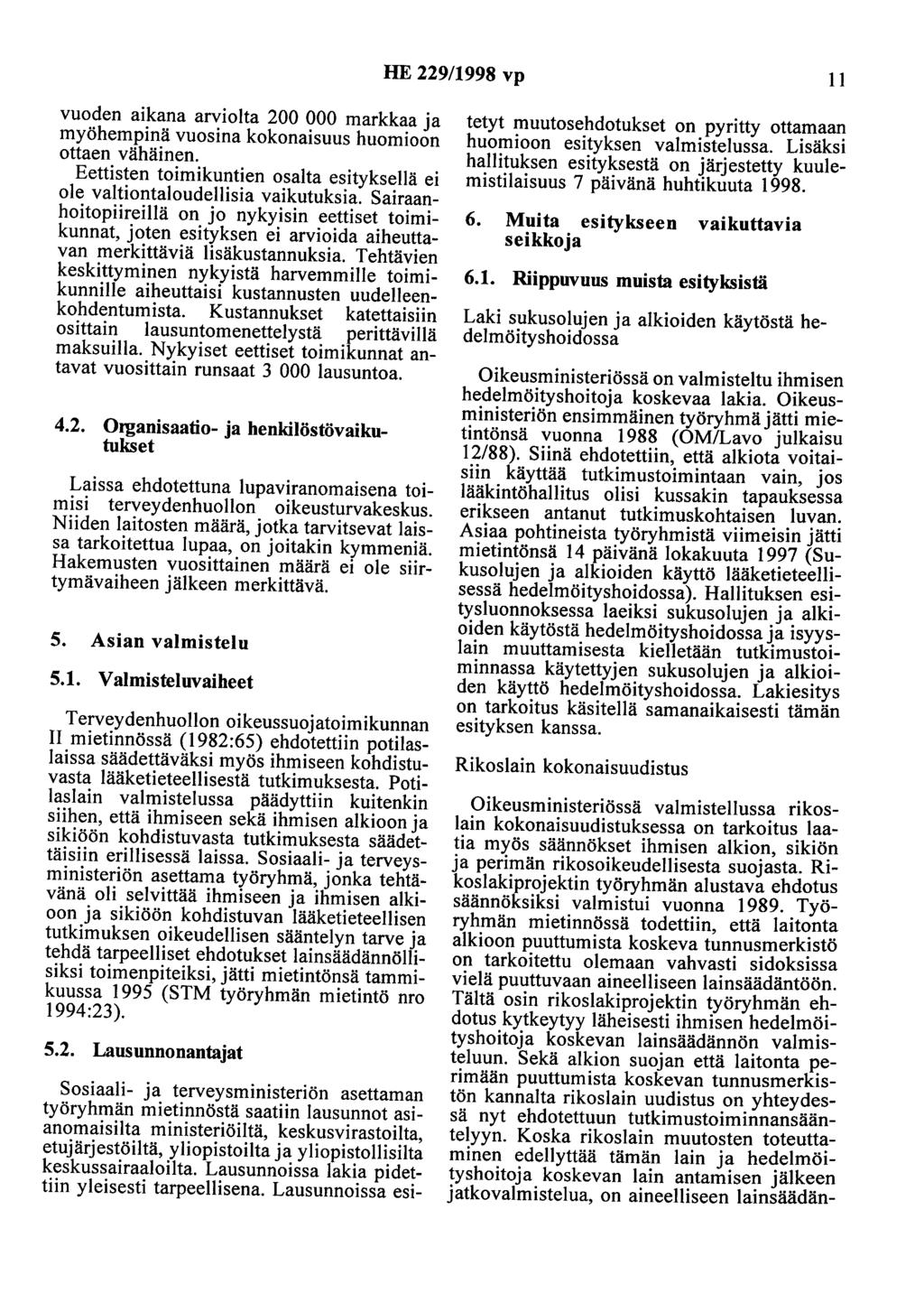 HE 229/1998 vp 11 vuoden aikana arviolta 200 000 markkaa ja myöhempinä vuosina kokonaisuus huomioon ottaen vähäinen. Eettisten toimikuntien osalta esityksellä ei ole valtiontaloudellisia vaikutuksia.