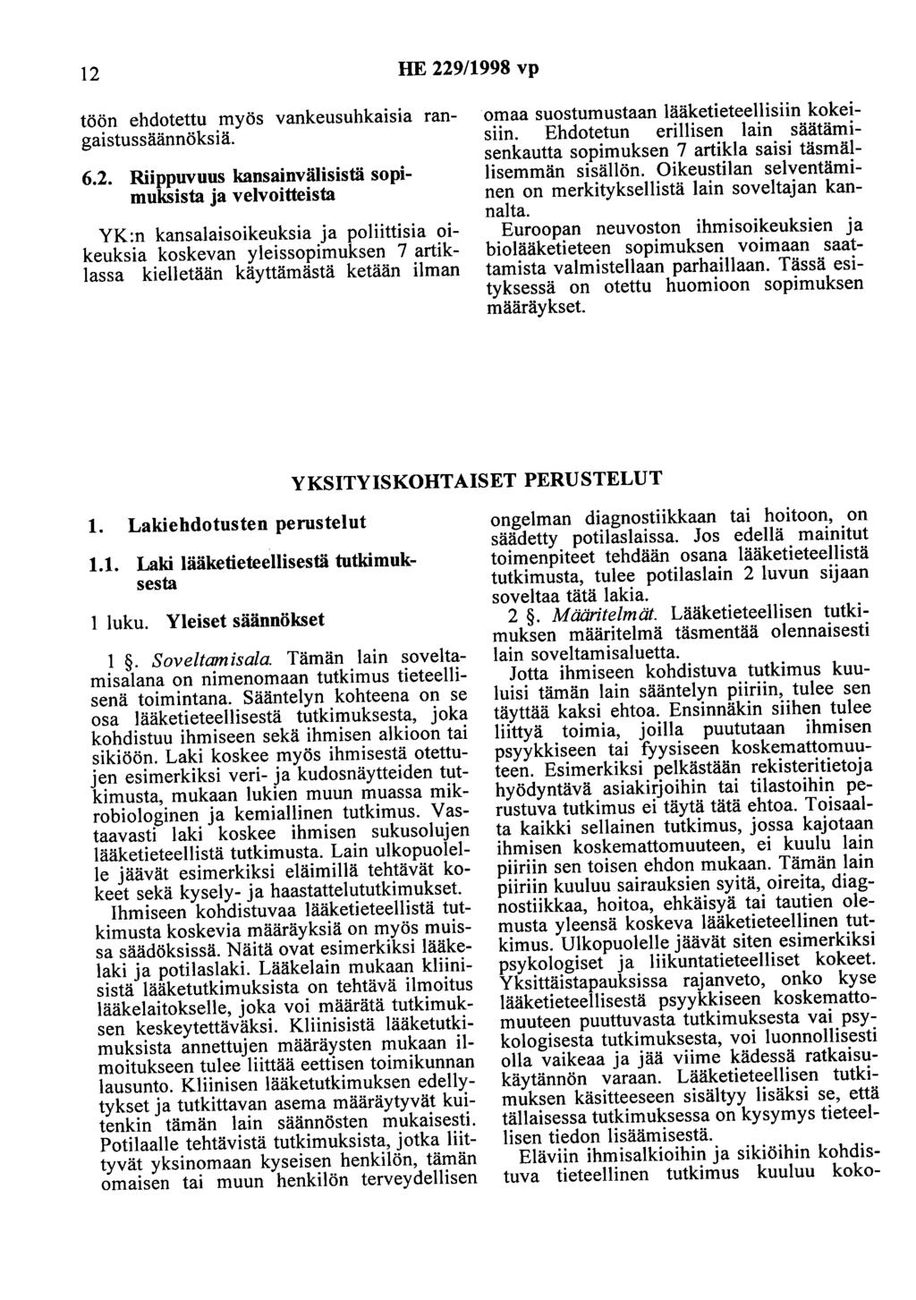 12 HE 229/1998 vp töön ehdotettu myös vankeusuhkaisia rangaistussäännöksiä. 6.2. Riippuvuus kansainvälisistä sopimuksista ja velvoitteista YK:n kansalaisoikeuksia ja poliittisia oikeuksia koskevan