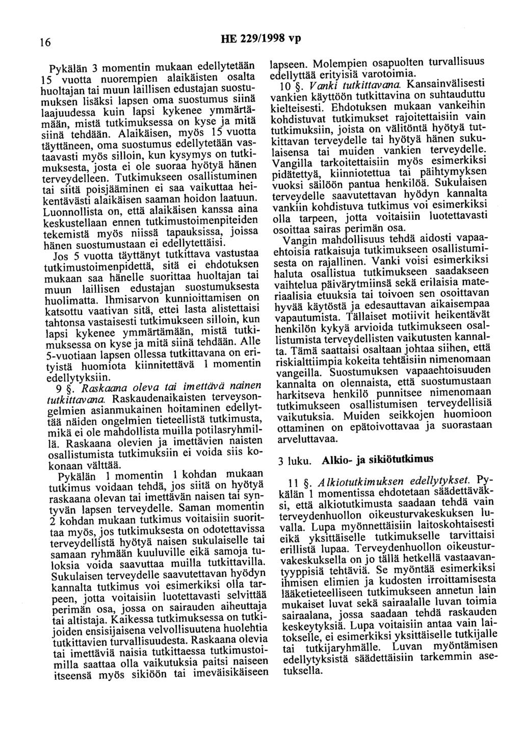 16 HE 229/1998 vp Pykälän 3 momentin mukaan edellytetään 15 vuotta nuorempien alaikäisten osalta huoltajan tai muun laillisen edustajan suostumuksen lisäksi lapsen oma suostumus siinä laajuudessa