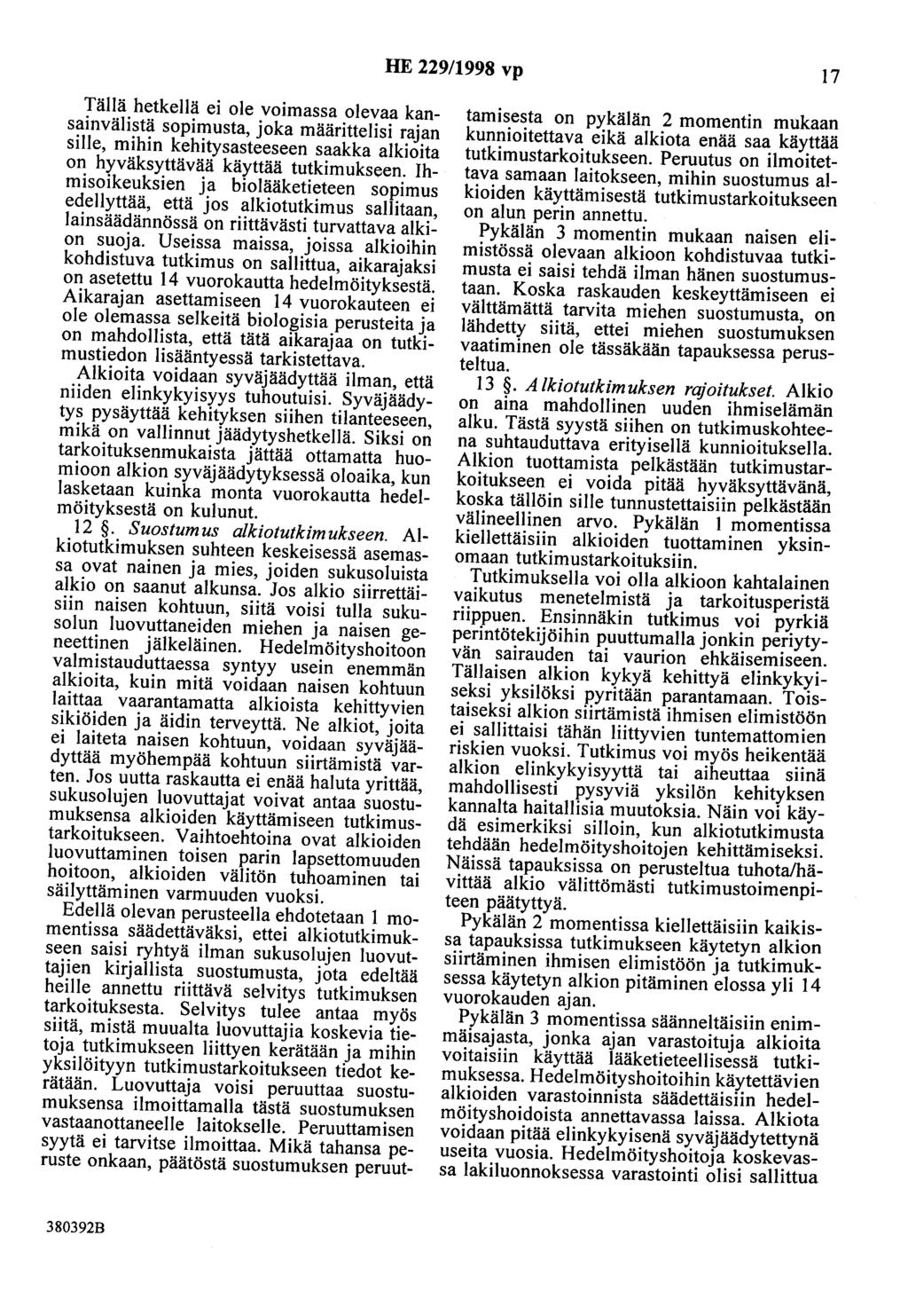 HE 229/1998 vp 17 Tällä hetkellä ei ole voimassa olevaa kansainvälistä sopimusta, joka määrittelisi rajan sille, mihin kehitysasteeseen saakka alkioita on hyväksyttävää käyttää tutkimukseen.