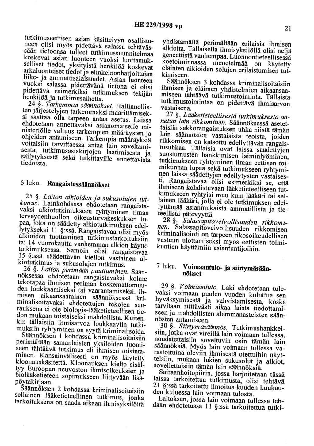 HE 229/1998 vp 21 tutkimuseettisen asian käsittelyyn osallistuneen olisi myös pidettävä salassa tehtävässään tietoonsa tulleet tutkimussuunnitelmaa koskevat asian luonteen vuoksi luottamukselliset