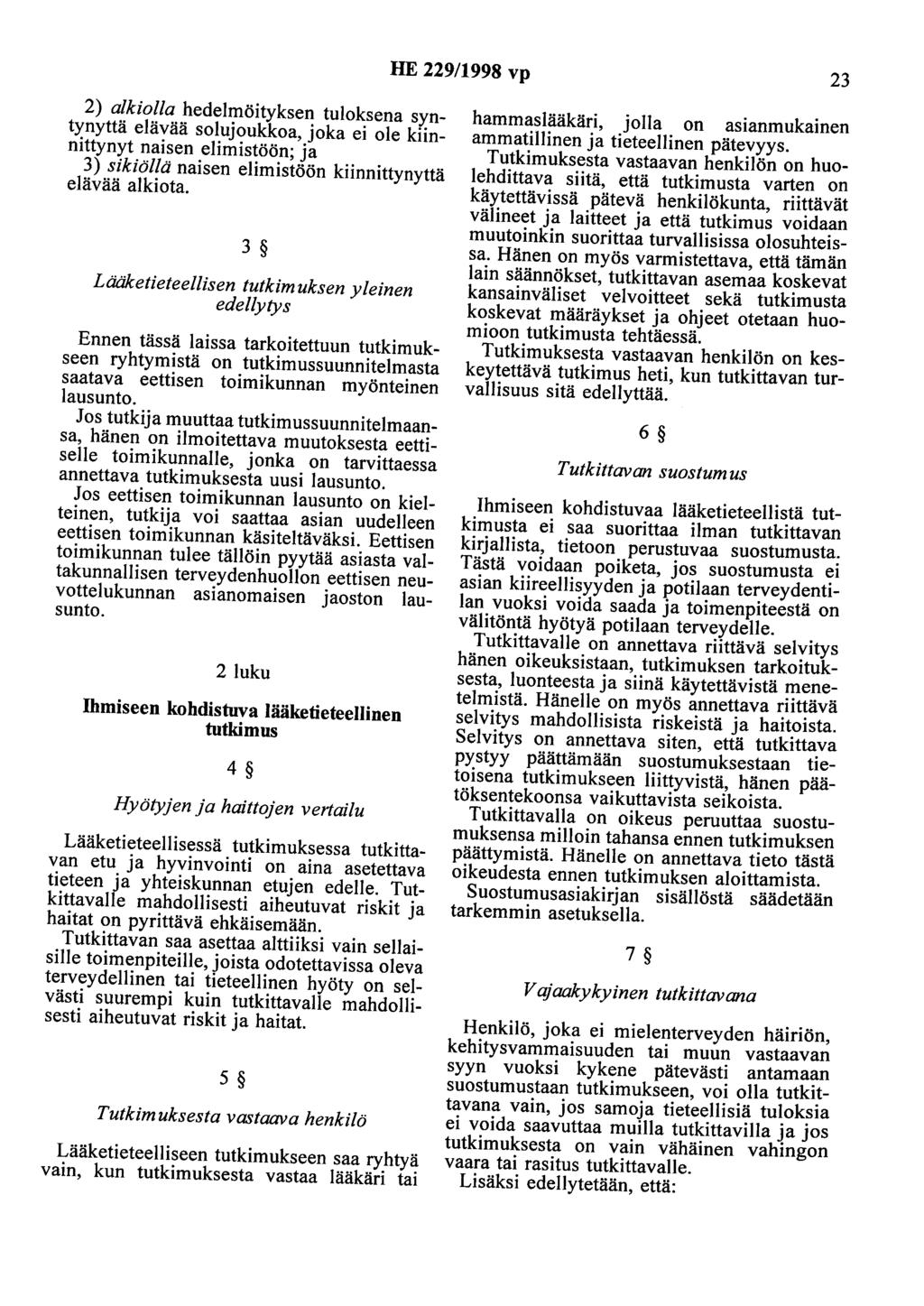 HE 229/1998 vp 23 2) alkiolla hedelmöityksen tuloksena syntynyttä elävää solujoukkoa, joka ei ole kiinnittynyt naisen elimistöön; ja 3) sikiöllä naisen elimistöön kiinnittynyttä elävää alkiota.