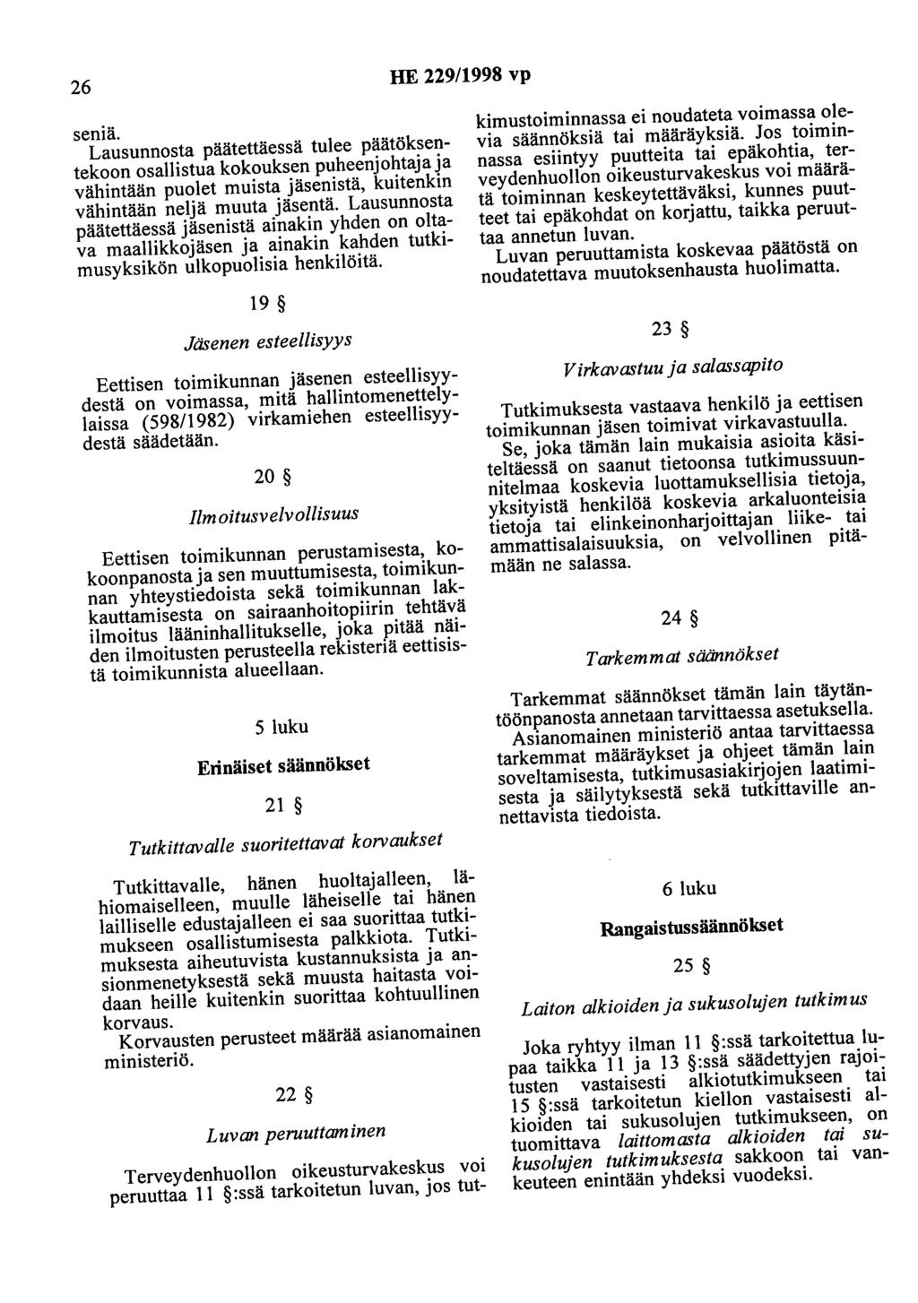 26 HE 229/1998 vp seniä. Lausunnosta päätettäessä tulee päätöksentekoon osallistua kokouksen puheenjohtaja ja vähintään puolet muista jäsenistä, kuitenkin vähintään neljä muuta jäsentä.