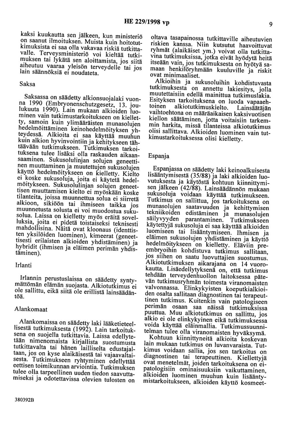 HE 229/1998 vp 9 kaksi kuukautta sen jälkeen, kun ministeriö on saanut ilmoituksen. Muista kuin hoitotutkimuksista ei saa olla vakavaa riskiä tutkittavalle.