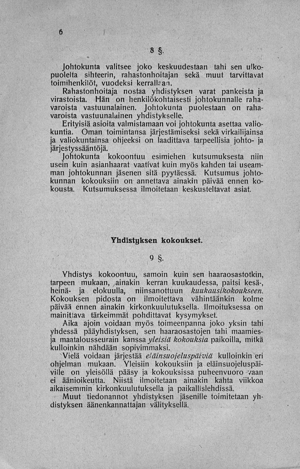 Johtokunta valitsee joko keskuudestaan tahi sen ulkopuolelta sihteerin, rahastonhoitajan sekä muut tarvittavat toimihenkilöt, vuodeksi kerrallran.