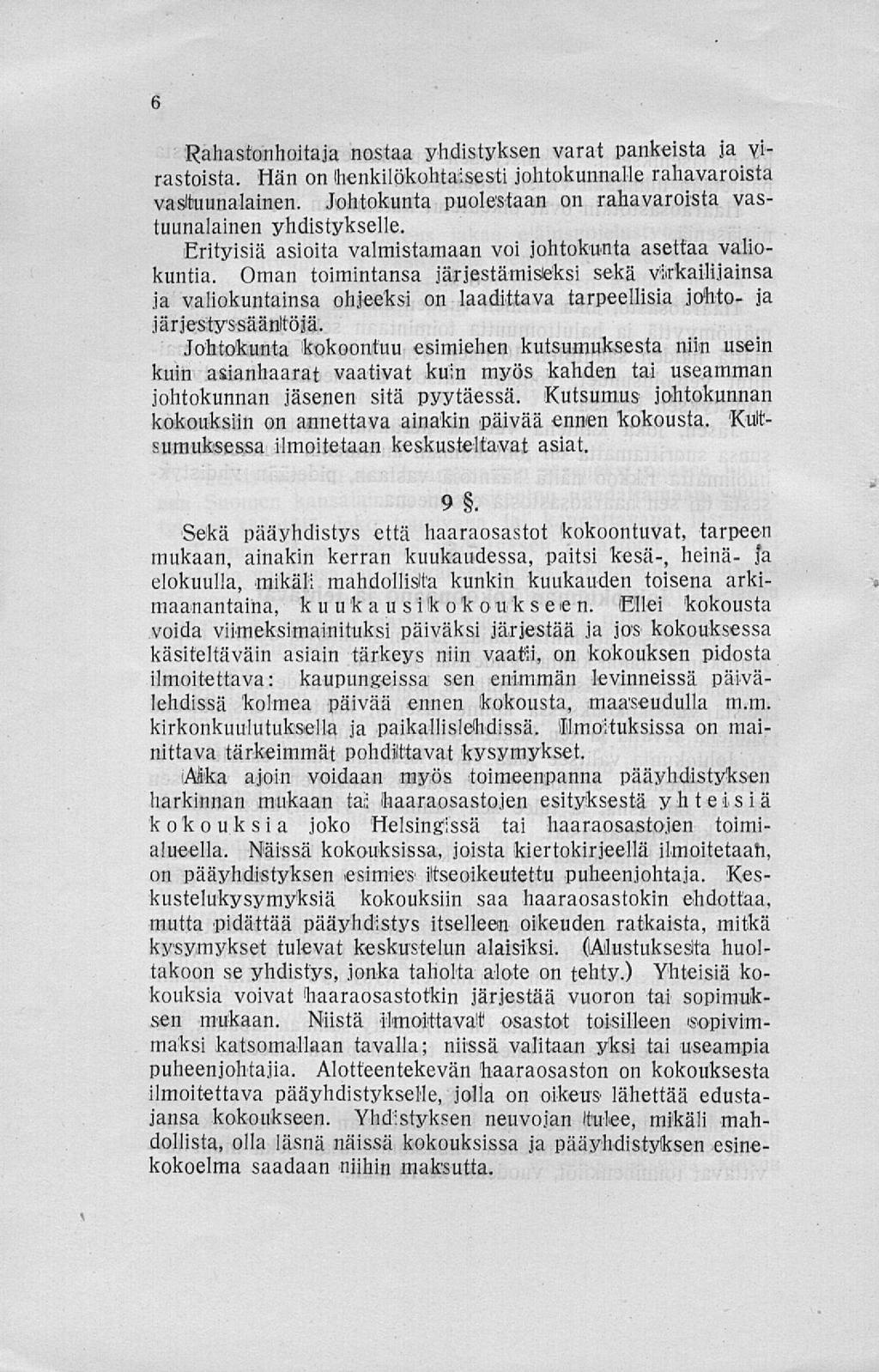 Rahastonhoitaja nostaa yhdistyksen varat pankeista ja virastoista. Hän on (henkilökohtaisesti johtokunnallerahavaroista vastuunalainen.