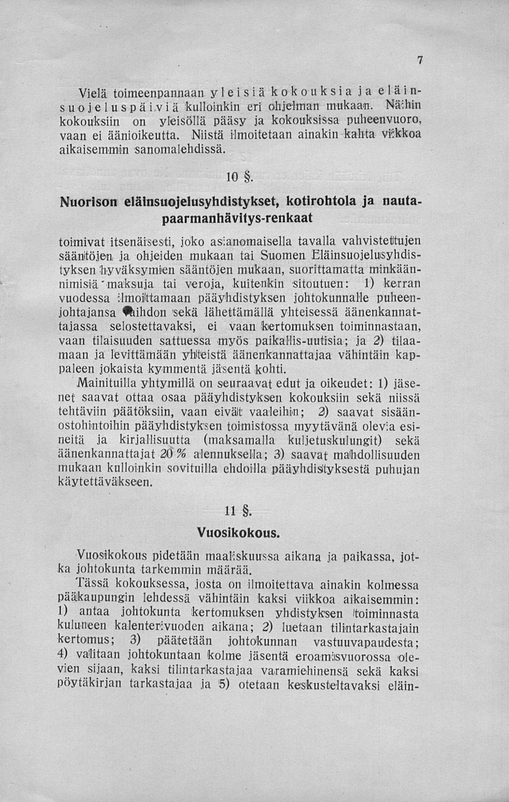 Vielä toimeenpannaan yleisiä kokouksia ja eläinsuo je 1 v späi vi a kulloinkin eri ohjelman mukaan. Näihin kokouksiin on yleisöllä pääsy ja kokouksissa puheenvuoro, vaan ei äänioikeutta.