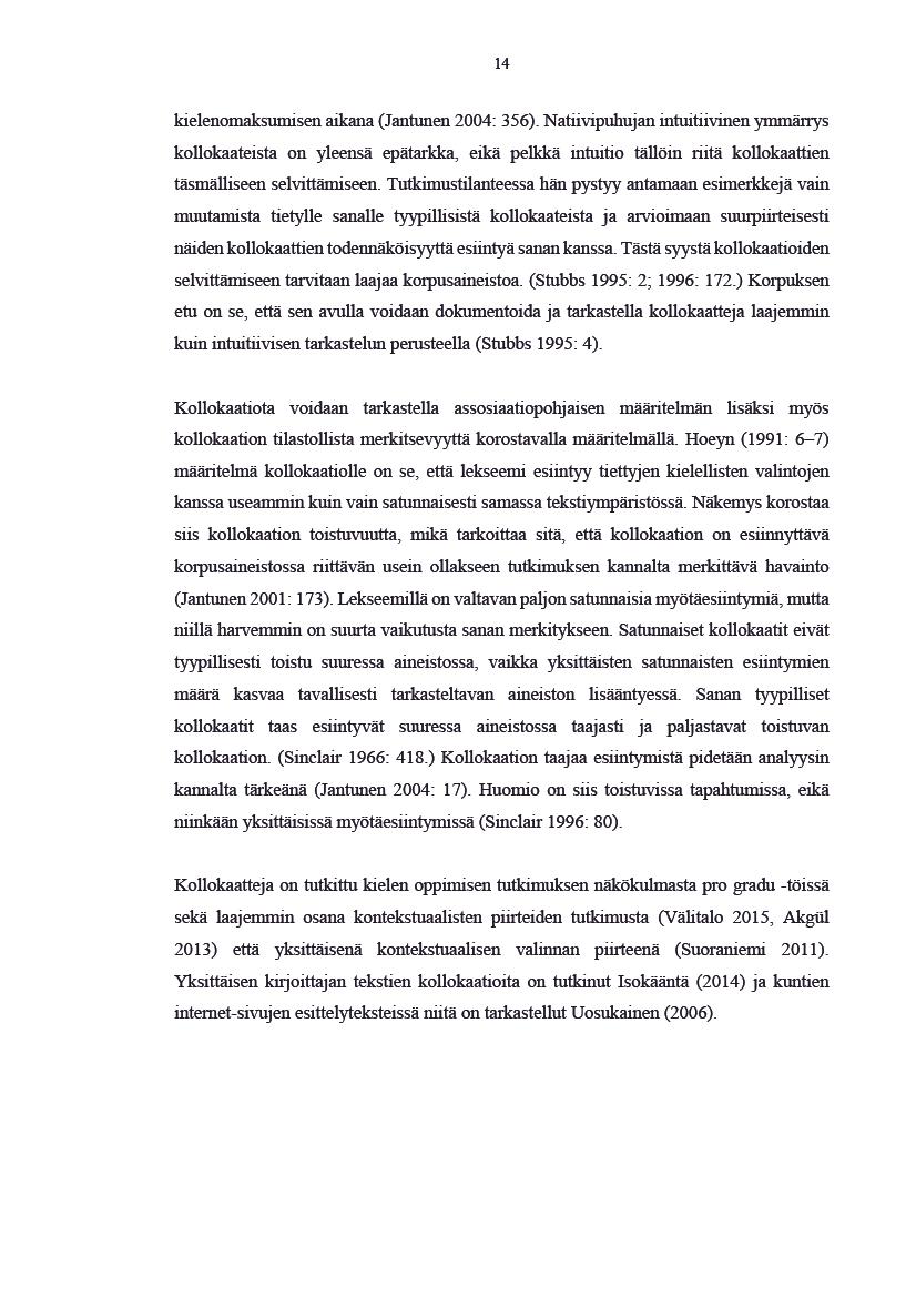 14 kielenomaksumisenaikana(jantunen2004:356).nativipuhujanintuitivinenymmärys kolokaateistaonyleensäepätarkka,eikäpelkkäintuitiotälöinritäkolokaatien täsmäliseenselvitämiseen.