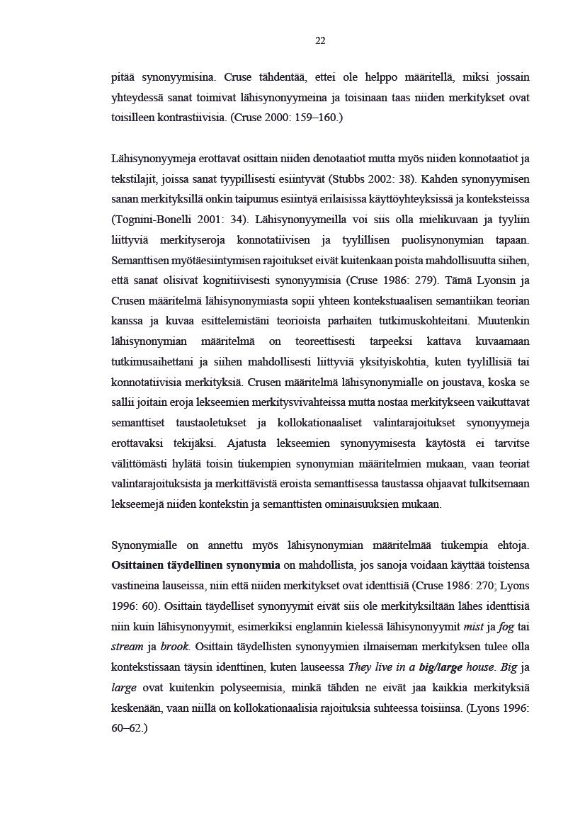 22 pitääsynonyymisina. Crusetähdentää,etei ole helppo määritelä, miksijosain yhteydesäsanattoimivatlähisynonyymeinajatoisinaantaasniden merkityksetovat toisileenkontrastivisia.(cruse2000:159 160.