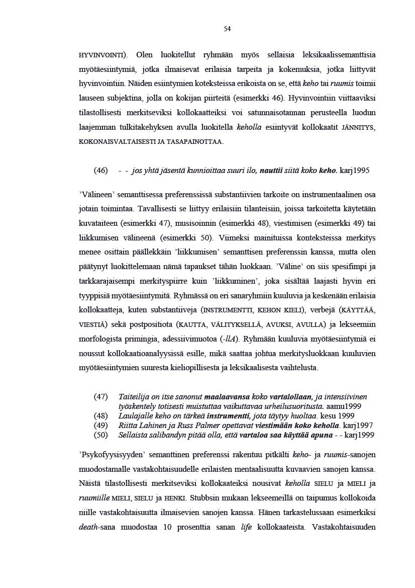 54 HYVINVOINTI). Olen luokitelut ryhmään myös selaisia leksikaalisemantisia myötäesintymiä,jotkailmaisevat erilaisiatarpeitaja kokemuksia,jotkalityvät hyvinvointin.