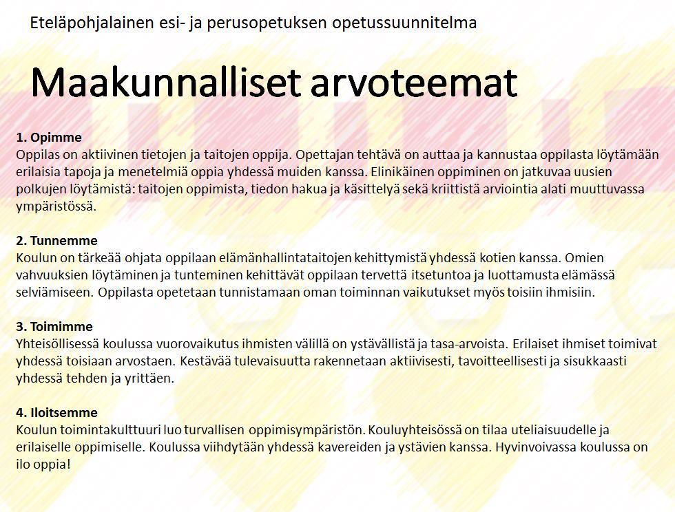 Maakunnallinen: Lisäopetuksessa on perusopetuksen maakunnalliset arvoteemat: opimme, tunnemme, toimimme ja iloitsemme.