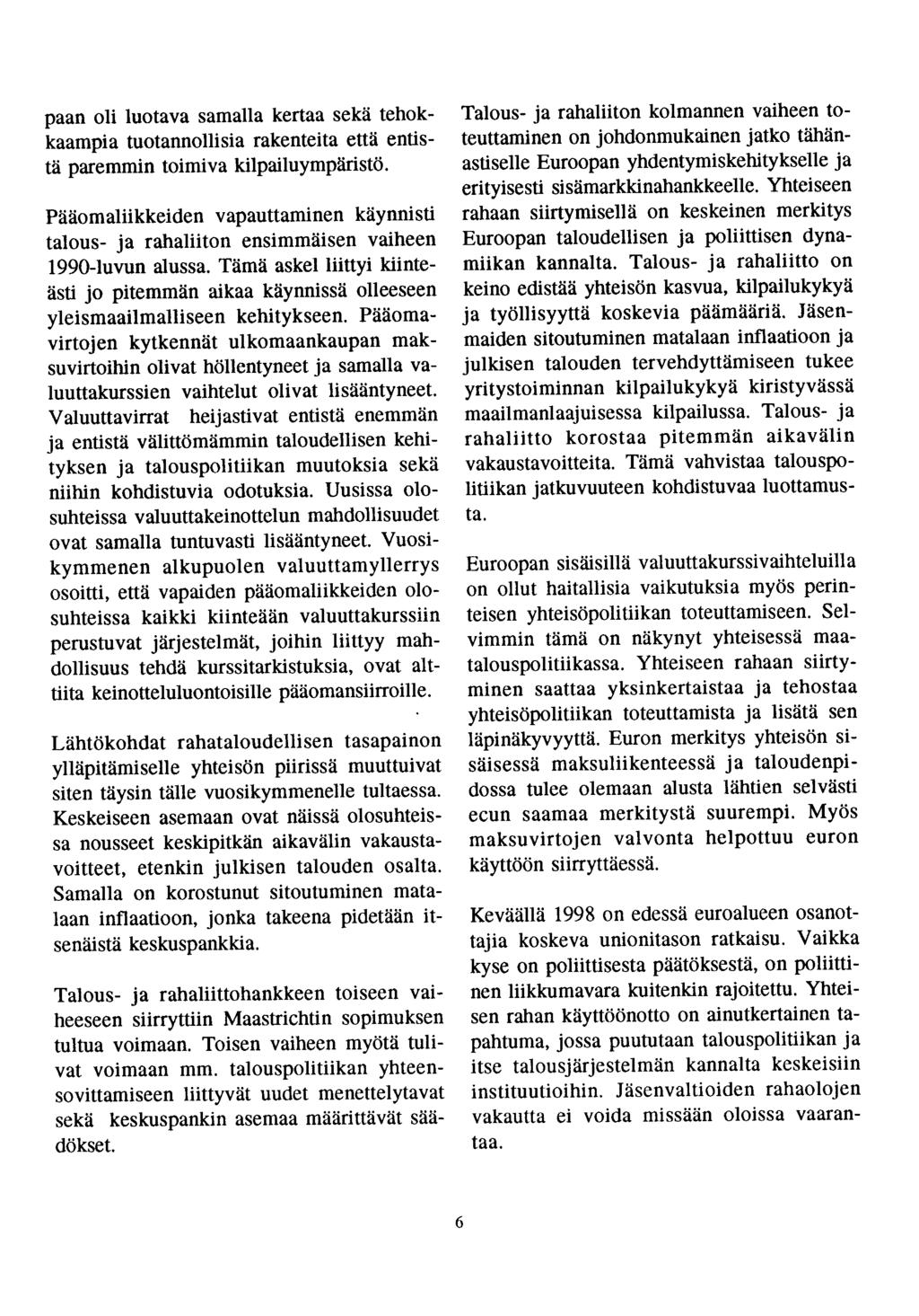 paan oli luotava samalla kertaa sekä tehokkaampia tuotannollisia rakenteita että entistä paremmin toimiva kilpailuympäristö.