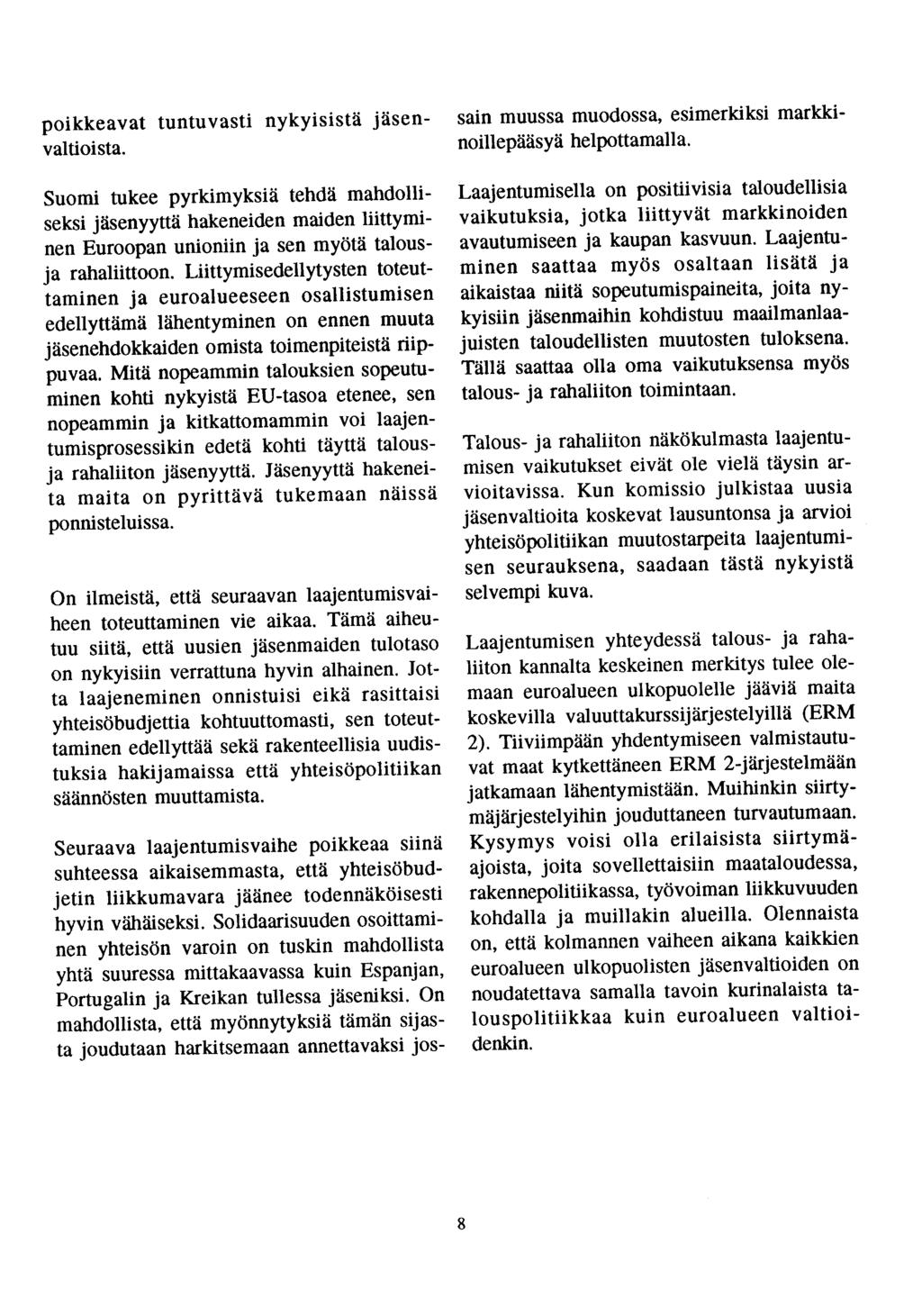 poikkeavat tuntuvasti nykyisistä jäsenvaltioista. Suomi tukee pyrkimyksiä tehdä mahdolliseksi jäsenyyttä hakeneiden maiden liittyminen Euroopan unioniin ja sen myötä talousja rahaliittoon.
