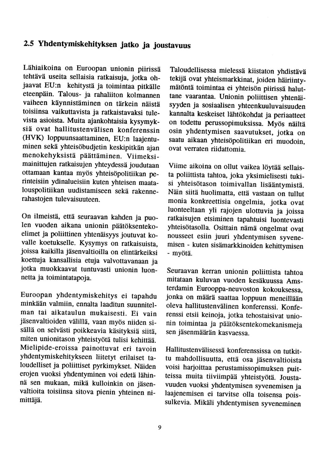 2.5 Yhdentymiskehityksen jatko ja joustavuus Lähiaikoina on Euroopan unionin piirissä tehtävä useita sellaisia ratkaisuja, jotka ohjaavat EU:n kehitystä ja toimintaa pitkälle eteenpäin.
