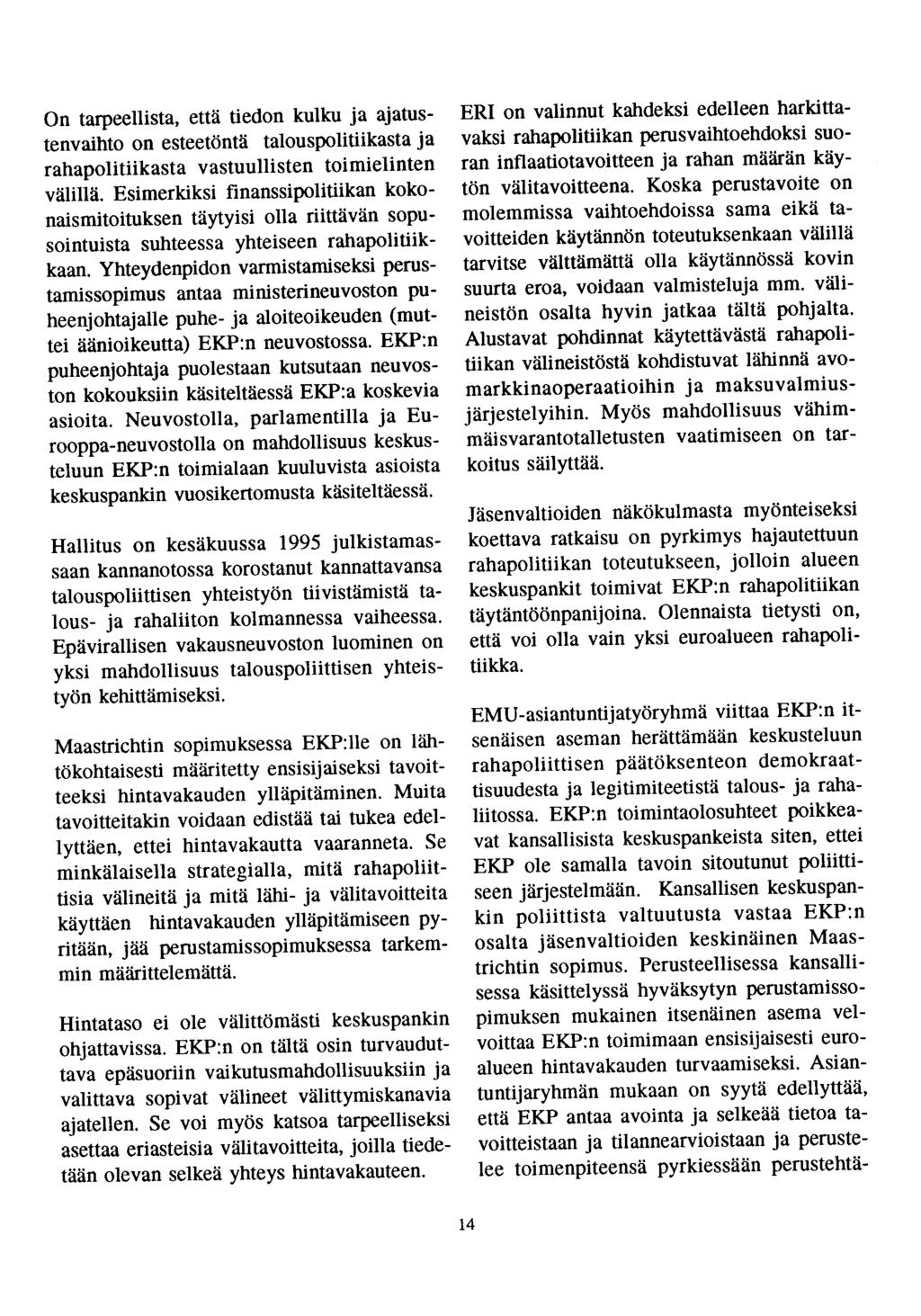 On tarpeellista, että tiedon kulku ja ajatustenvaihto on esteetöntä talouspolitiikasta ja rahapolitiikasta vastuullisten toimielinten välillä.