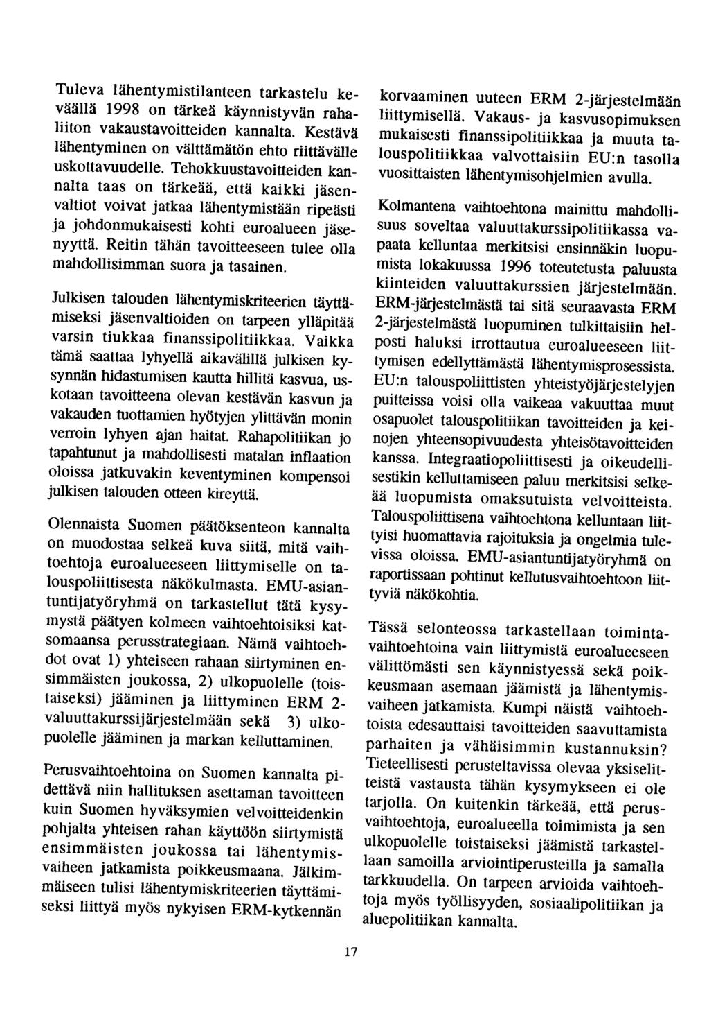 Tuleva lähentymistilanteen tarkastelu keväällä 1998 on tärkeä käynnistyvän rahaliiton vakaustavoitteiden kannalta. Kestävä lähentyminen on välttämätön ehto riittävälle uskottavuudelle.