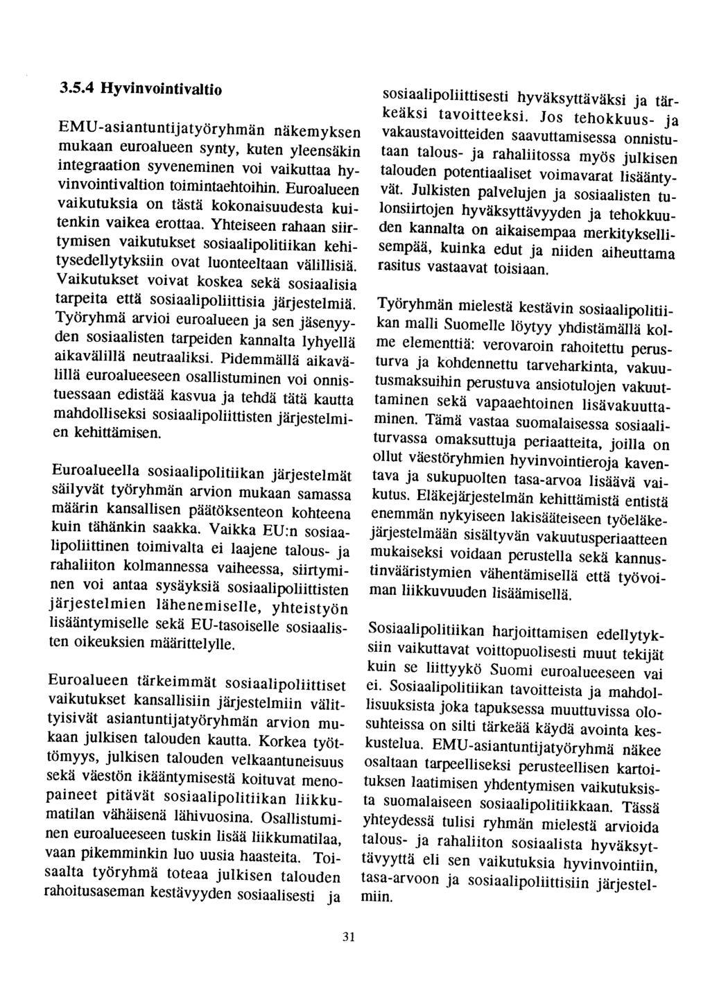 3.5.4 Hyvinvointivaltio EMU -asiantuntijatyöryhmän näkemyksen mukaan euroalueen synty, kuten yleensäkin integraation syveneminen voi vaikuttaa hyvinvointi valtion toimintaehtoihin.
