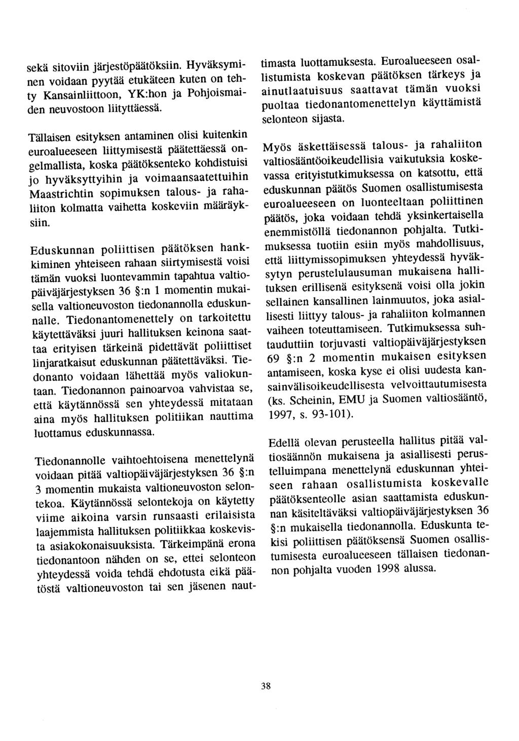 sekä sitoviin järjestöpäätöksiin. Hyväksyminen voidaan pyytää etukäteen kuten on tehty Kansainliittoon, YK:hon ja Pohjoismaiden neuvostoon liityttäessä.