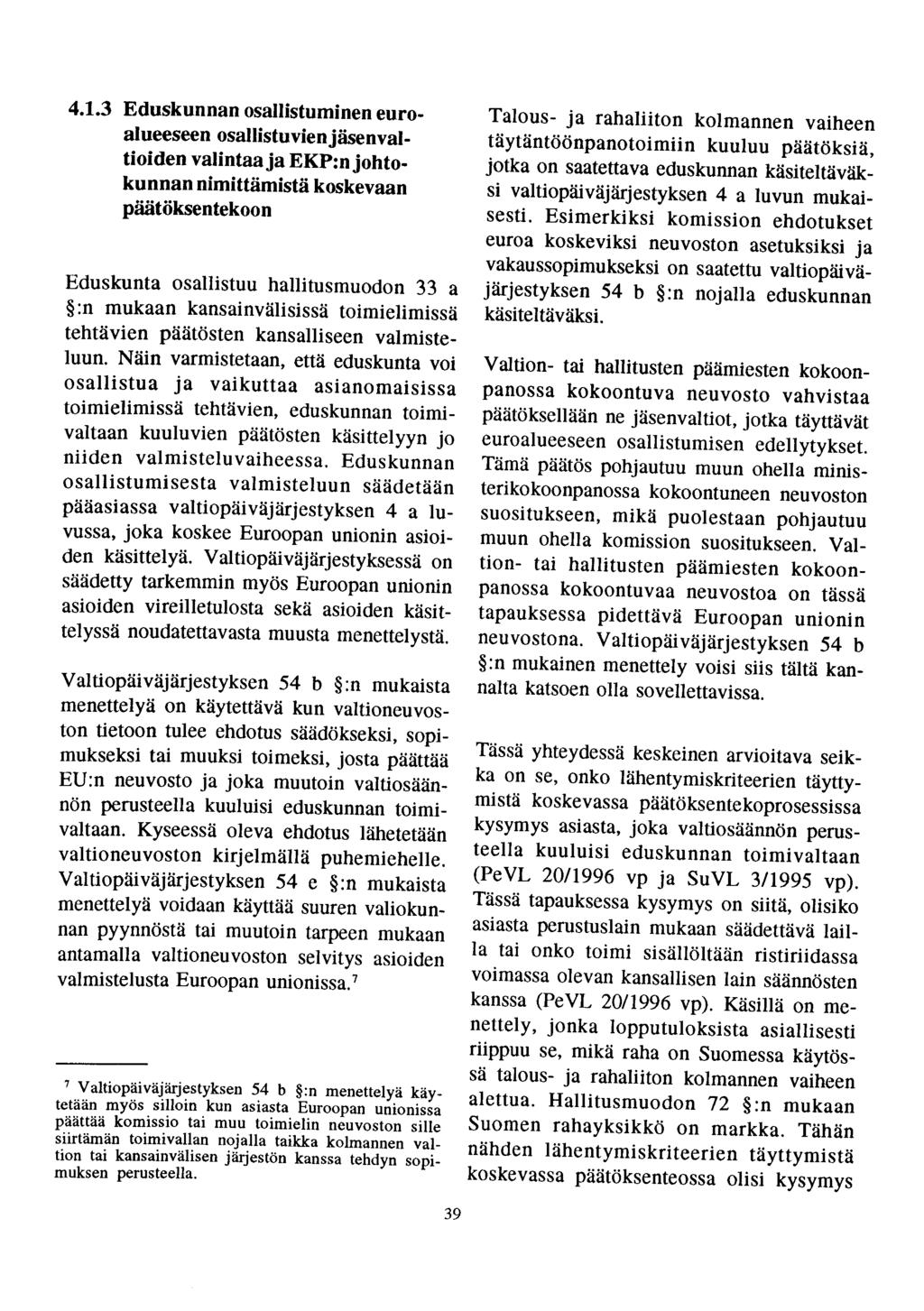 4.1.3 Eduskunnan osallistuminen euroalueeseen osallistuvienjäsenvaltioiden valintaaja EKP:njohtokunnan nimittämistä koskevaan päätöksentekoon Eduskunta osallistuu hallitusmuodon 33 a :n mukaan