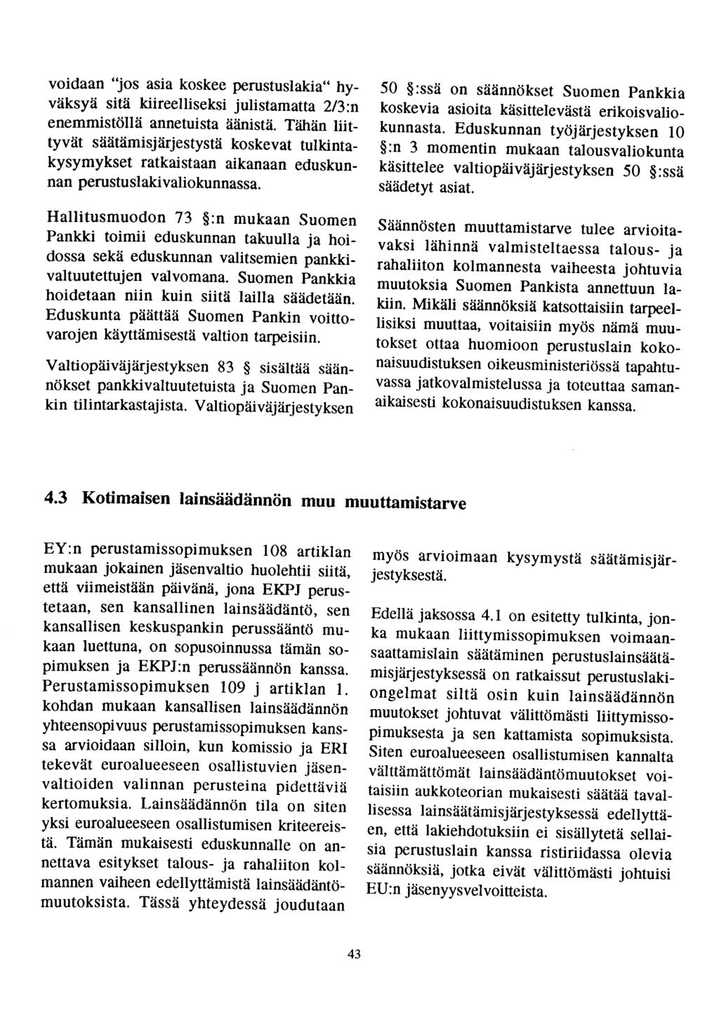 voidaan "jos asia koskee perustuslakia" hyväksyä sitä kiireelliseksi julistamatta 2/3:n enemmistöllä annetuista äänistä.